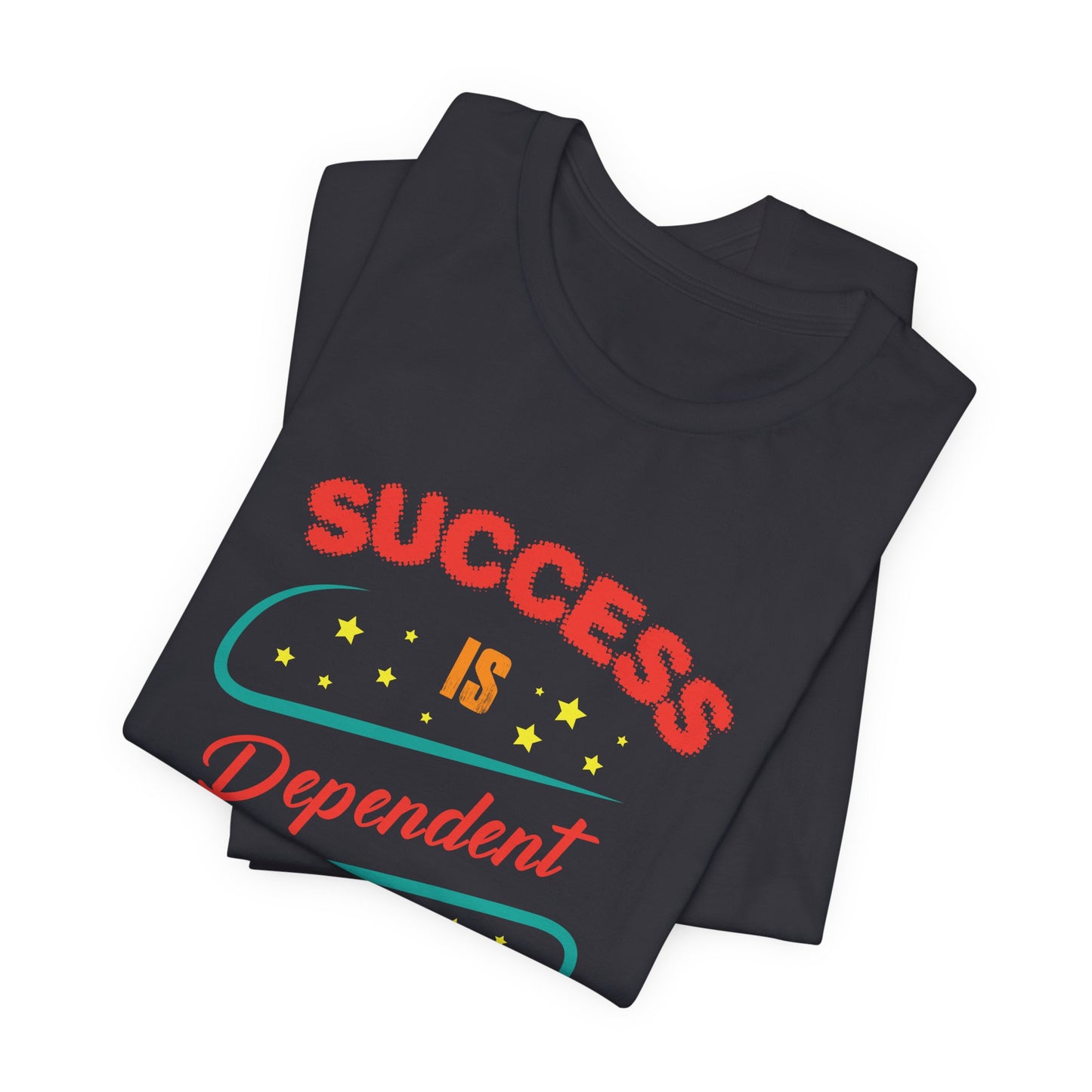 Motivational: Success Is Dependent On Efforts - Unisex Jersey Short Sleeve Tee