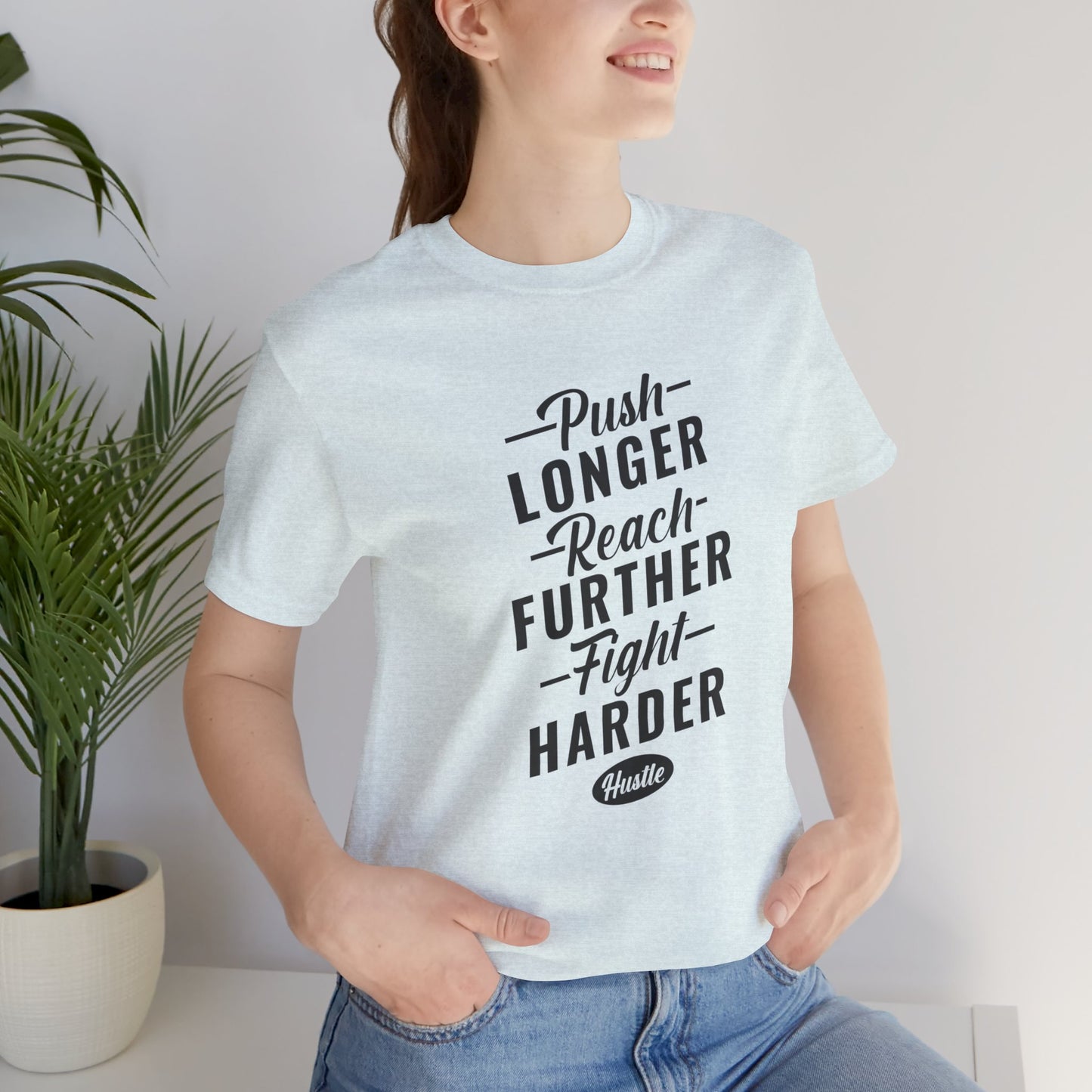 Motivational: Push Longer, Reach Further, Fight Harder Hustle  - Unisex Jersey Short Sleeve Tee