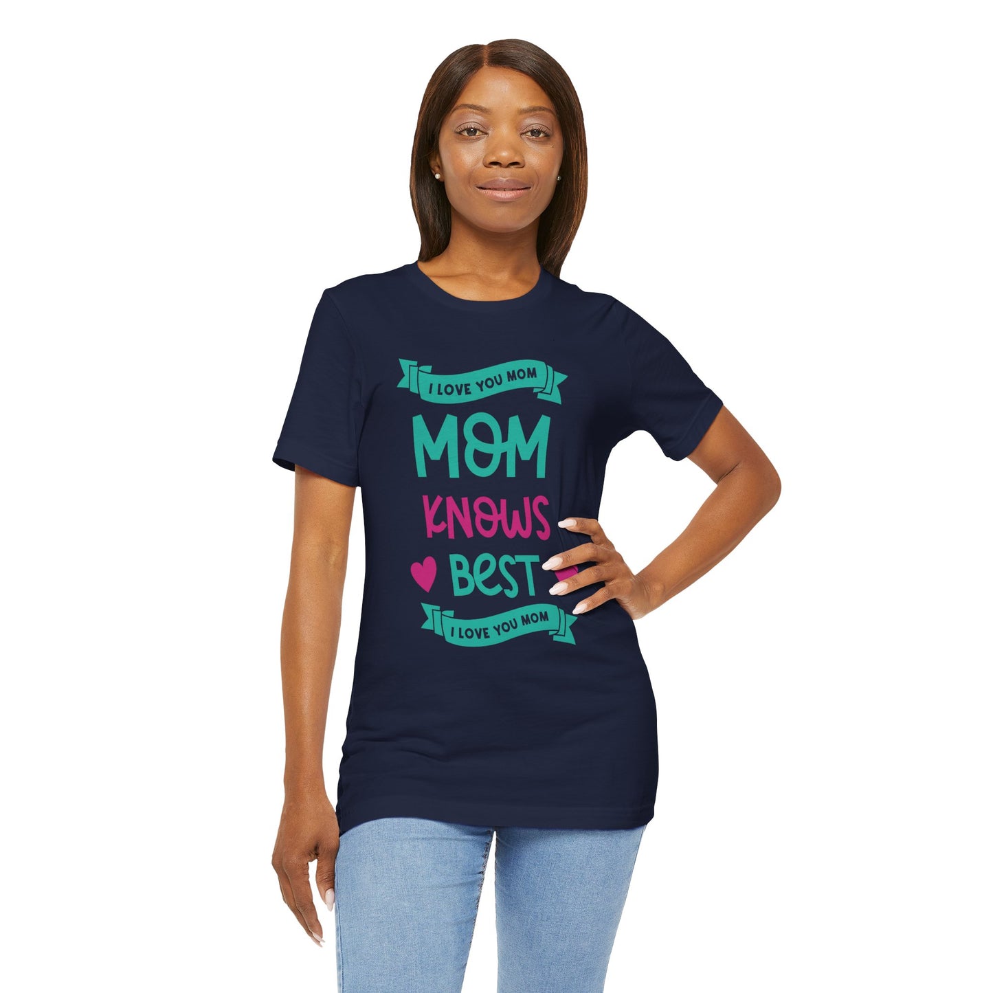 Mom Knows Best, I Love You, Mom - Unisex Jersey Short Sleeve Tee - 13049