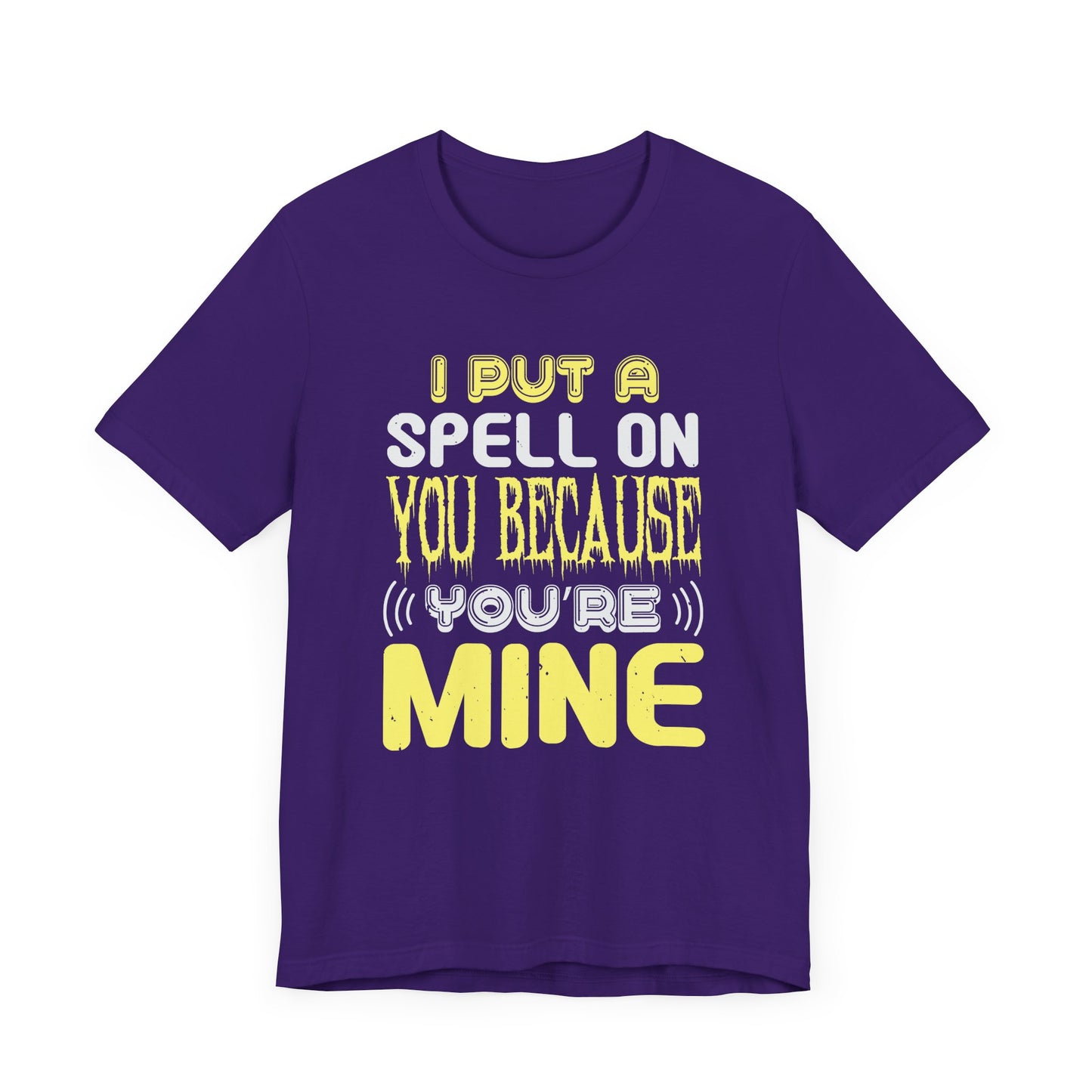 I Put a Spell on You Because You're Mine - Unisex Jersey Short Sleeve Tee - 12443