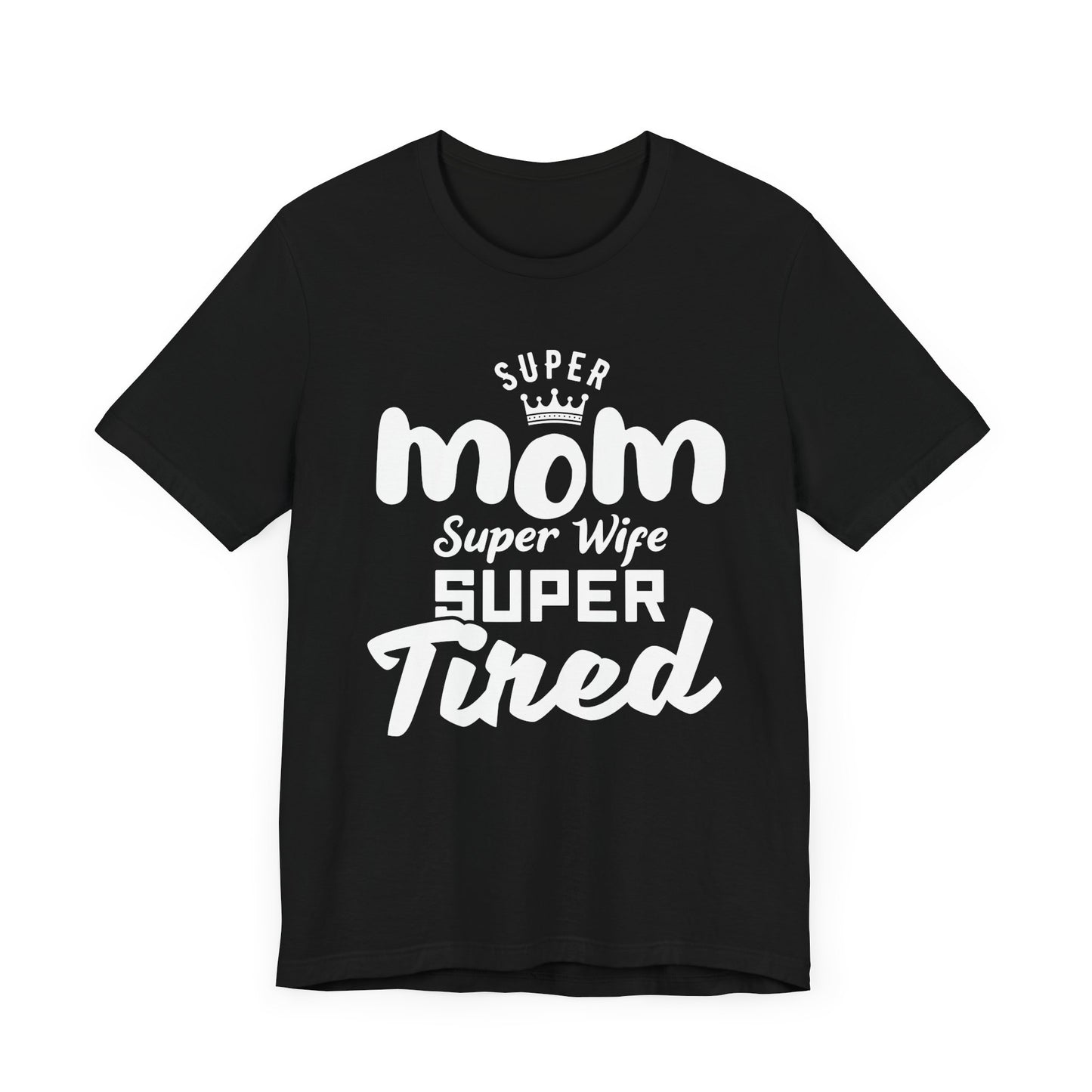 Super Mom, Super Wife, Super Tired - Unisex Jersey Short Sleeve Tee - 12964