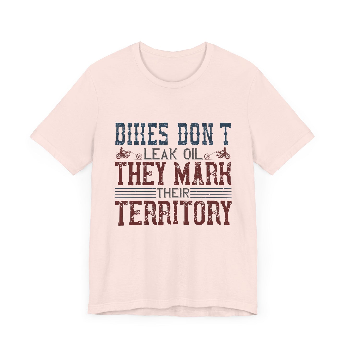 Bikes Don't Leak Oil, They Mark Their Territory - Unisex Jersey Short Sleeve Tee