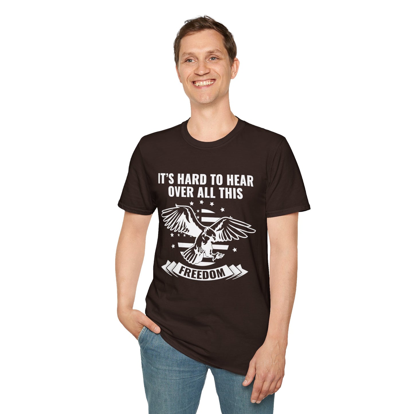 "It's Hard to Hear Over All This - Freedom" Unisex T-Shirt, Casual Graphic Tee, Gift for Veterans, Patriotic Apparel, Everyday Wear, Fourth of July - 13657