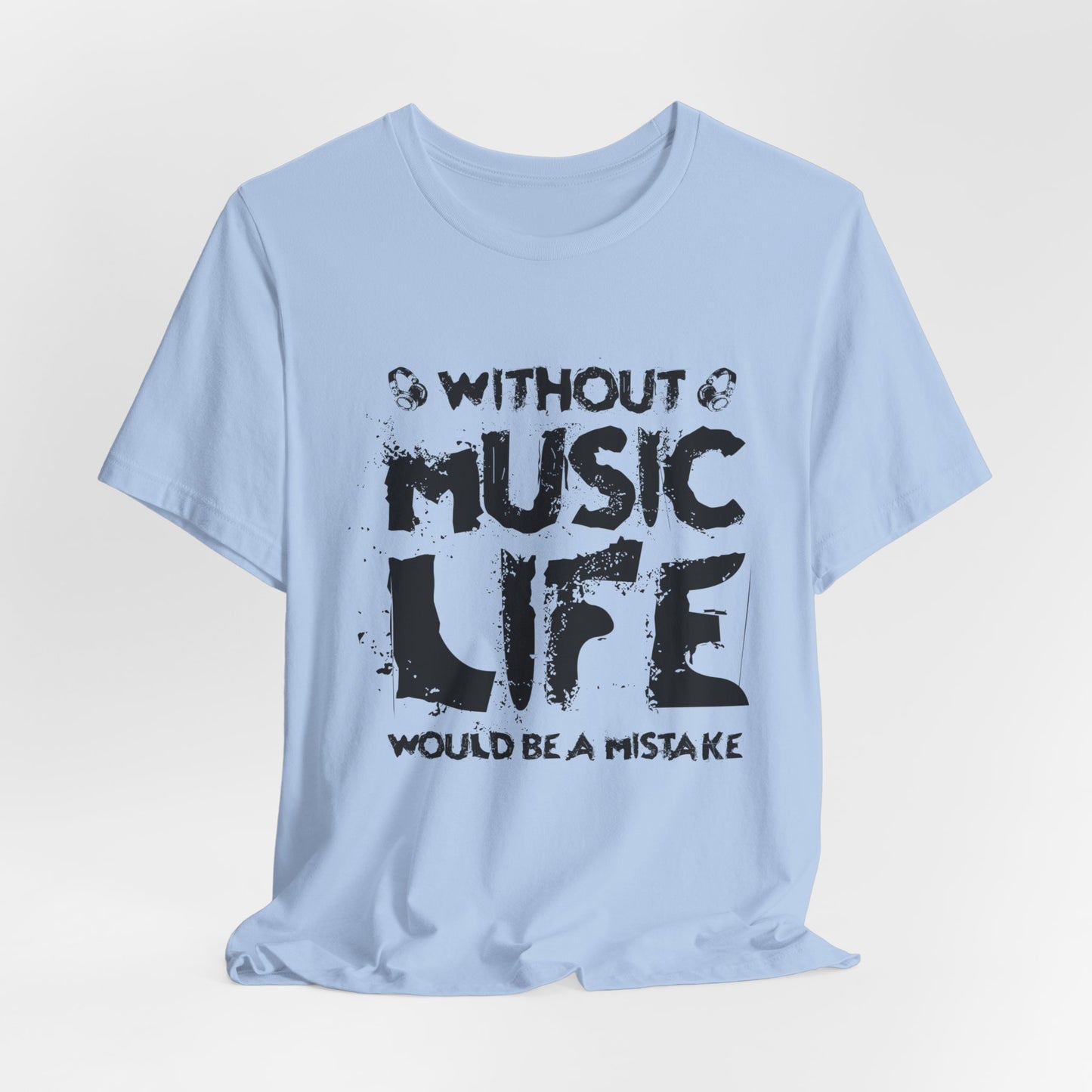 Without Music Life Would Be A Mistake - Unisex Jersey Short Sleeve Tee