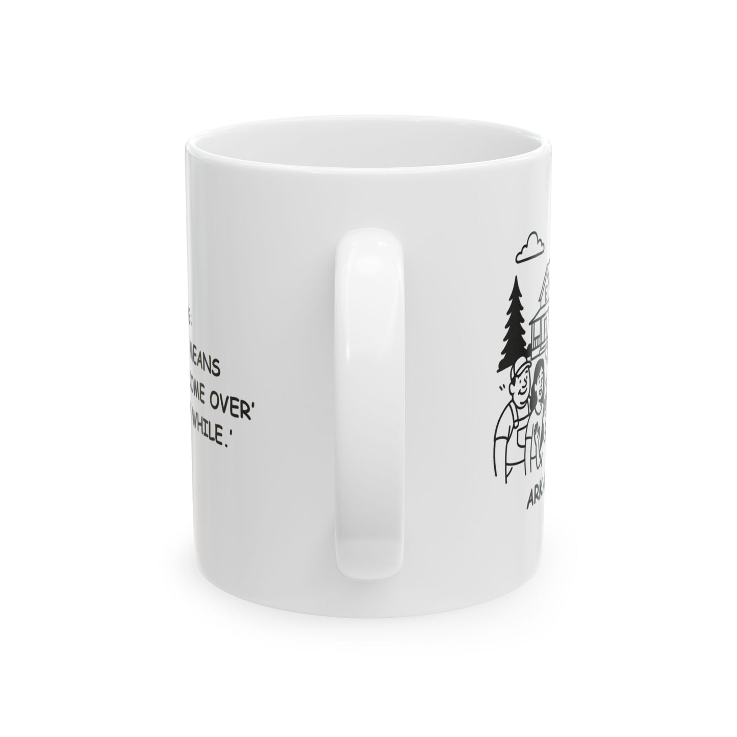 "Arkansas: Where ‘y’all’ means everyone, and ‘come over’ means ‘stay a while.’" Ceramic Mug - 13347