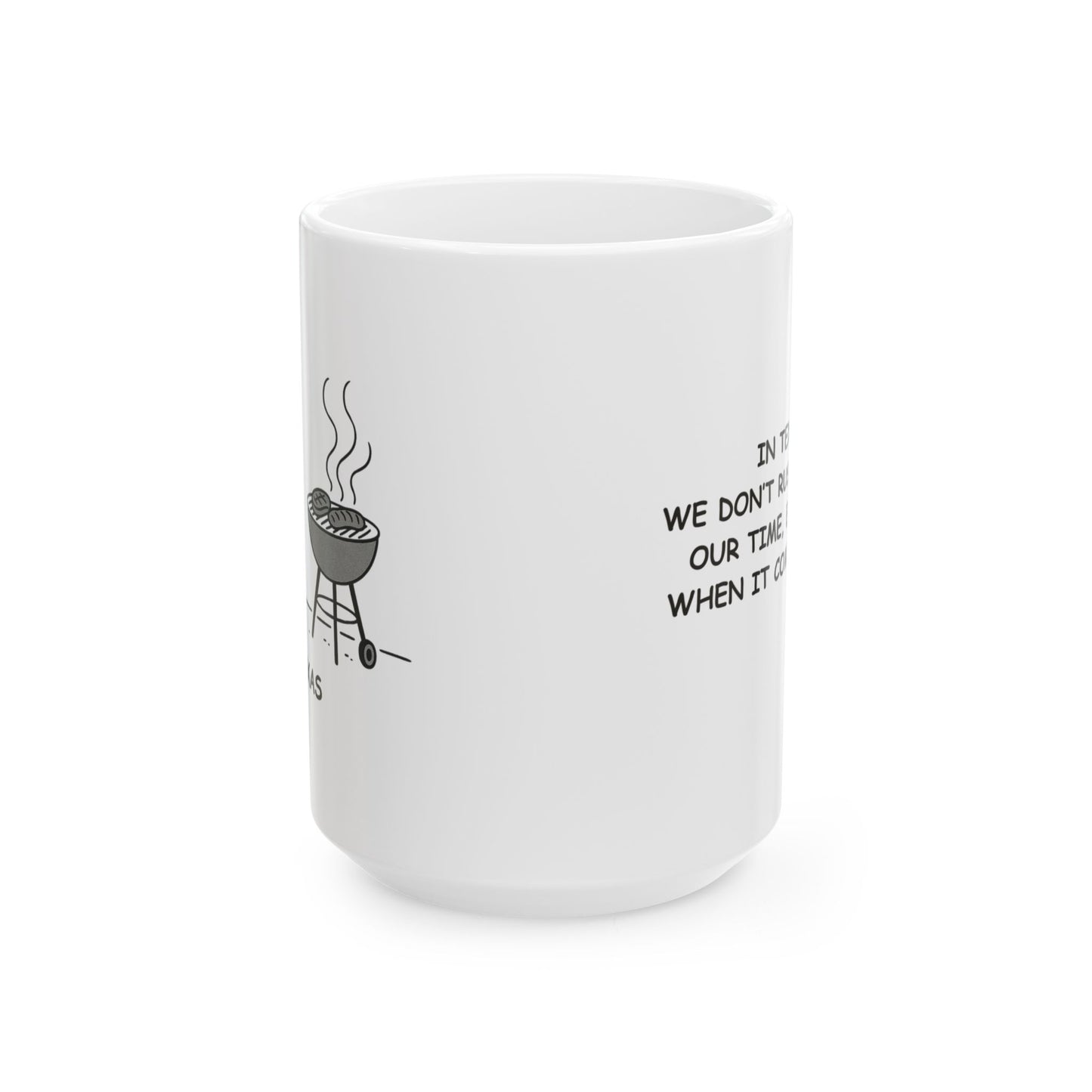 "In Texas, we don’t rush—we take our time, especially when it comes to BBQ." Ceramic Mug | 11oz & 15oz - 12678