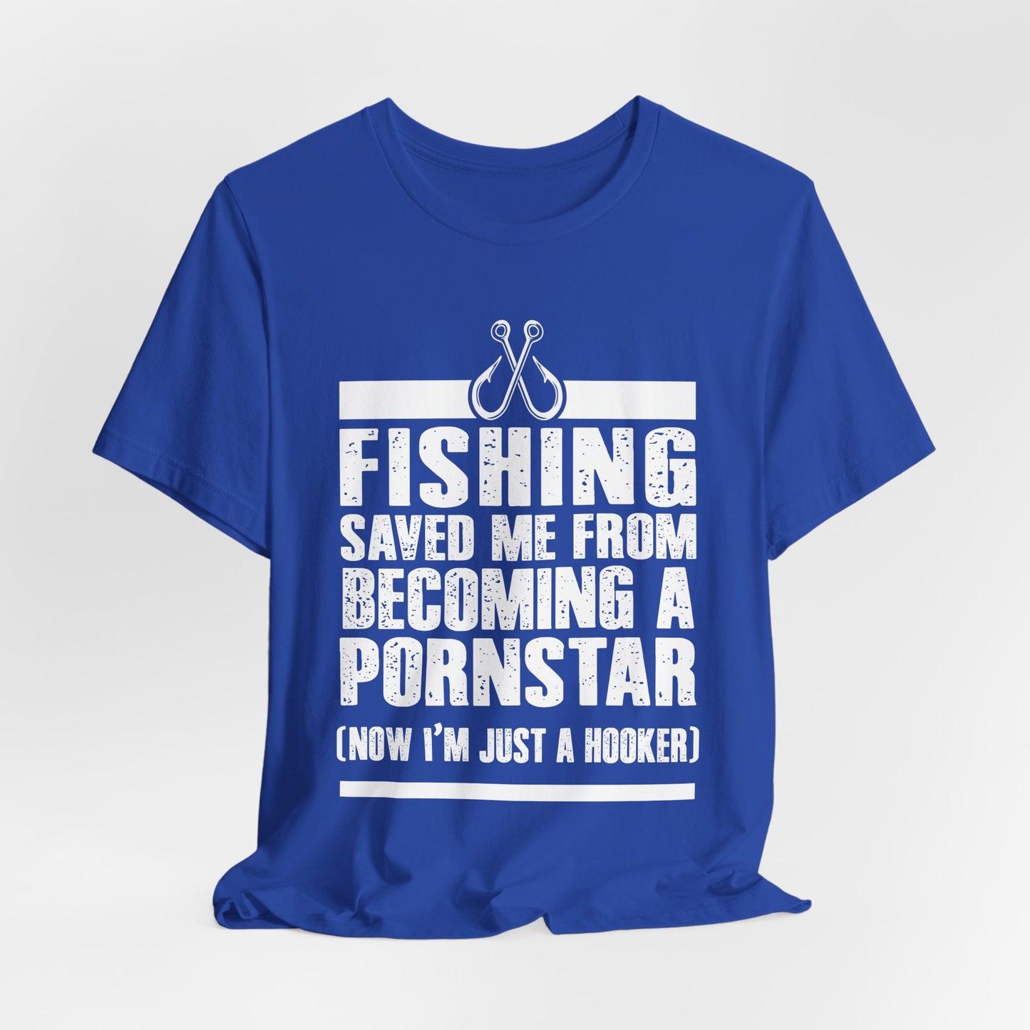 Fishing:  Fishing Saved Me From Becoming A Pornstar (Now I'm Just A Hooker) - Unisex Jersey Short Sleeve Tee - 14041