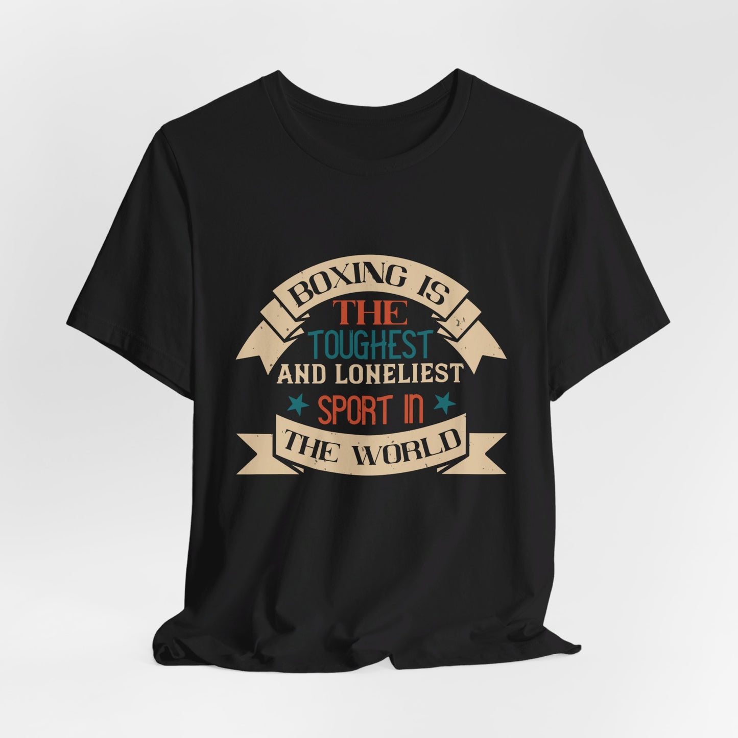 Boxing Is the Toughest and Loneliest Sport in the World - Unisex Jersey Short Sleeve Tee