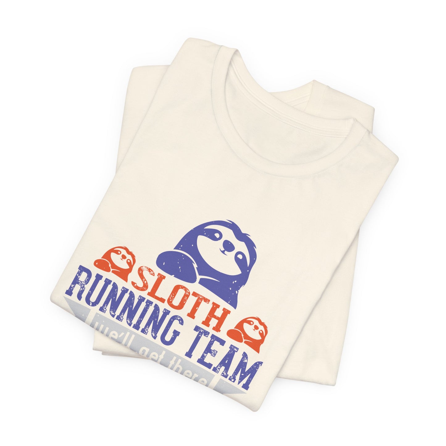 Sloth Running Team We’ll Get There, Where We Get There - Unisex Jersey Short Sleeve Tee