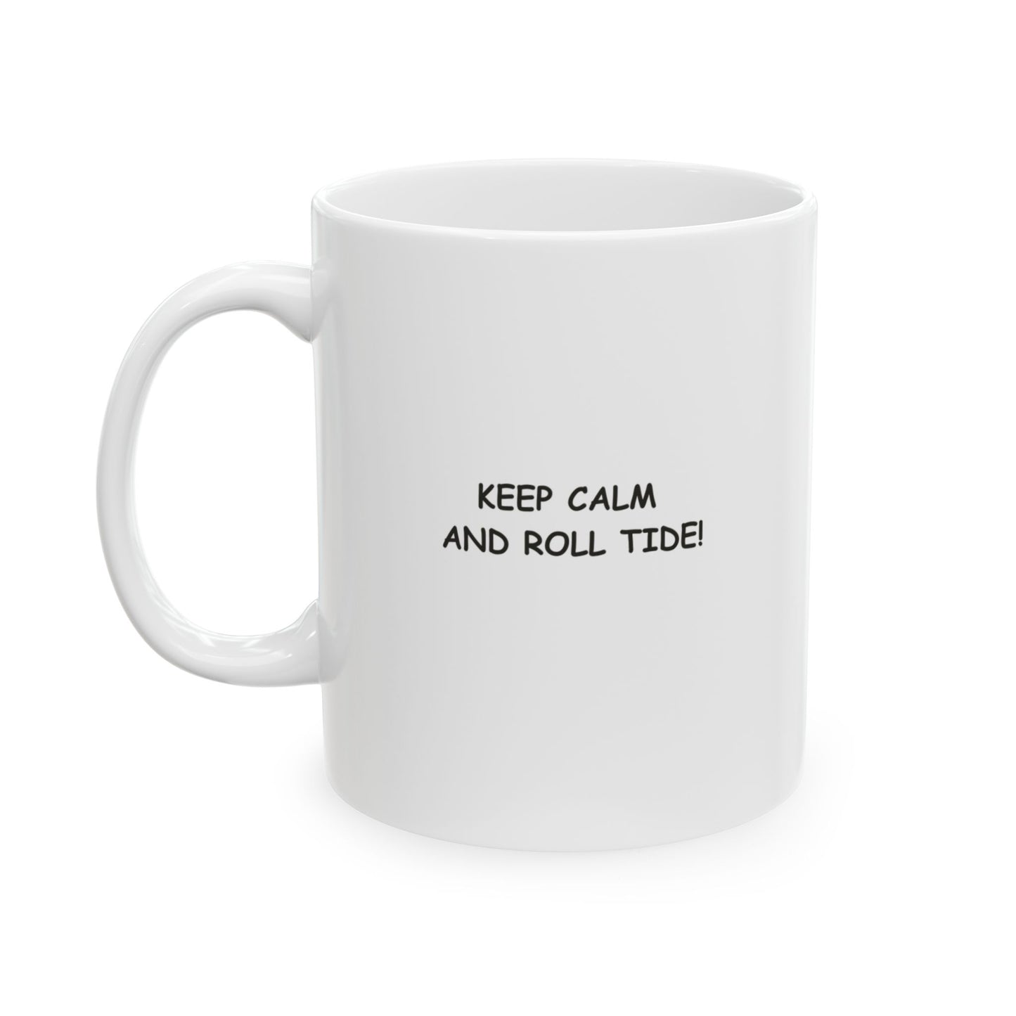 "Keep calm and Roll Tide!" Ceramic Mug - 12789
