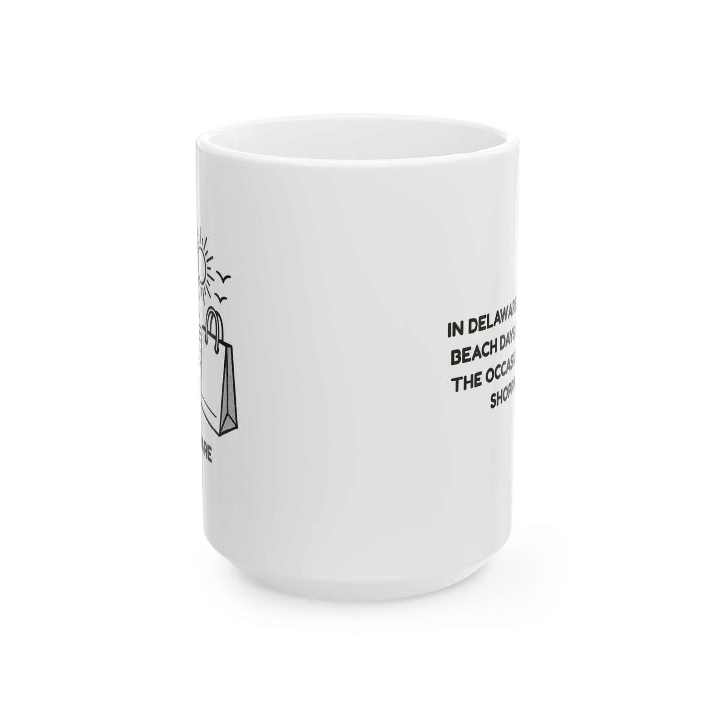 "In Delaware, we believe in beach days, sunshine, and the occasional tax-free shopping spree." Ceramic Mug - 14146