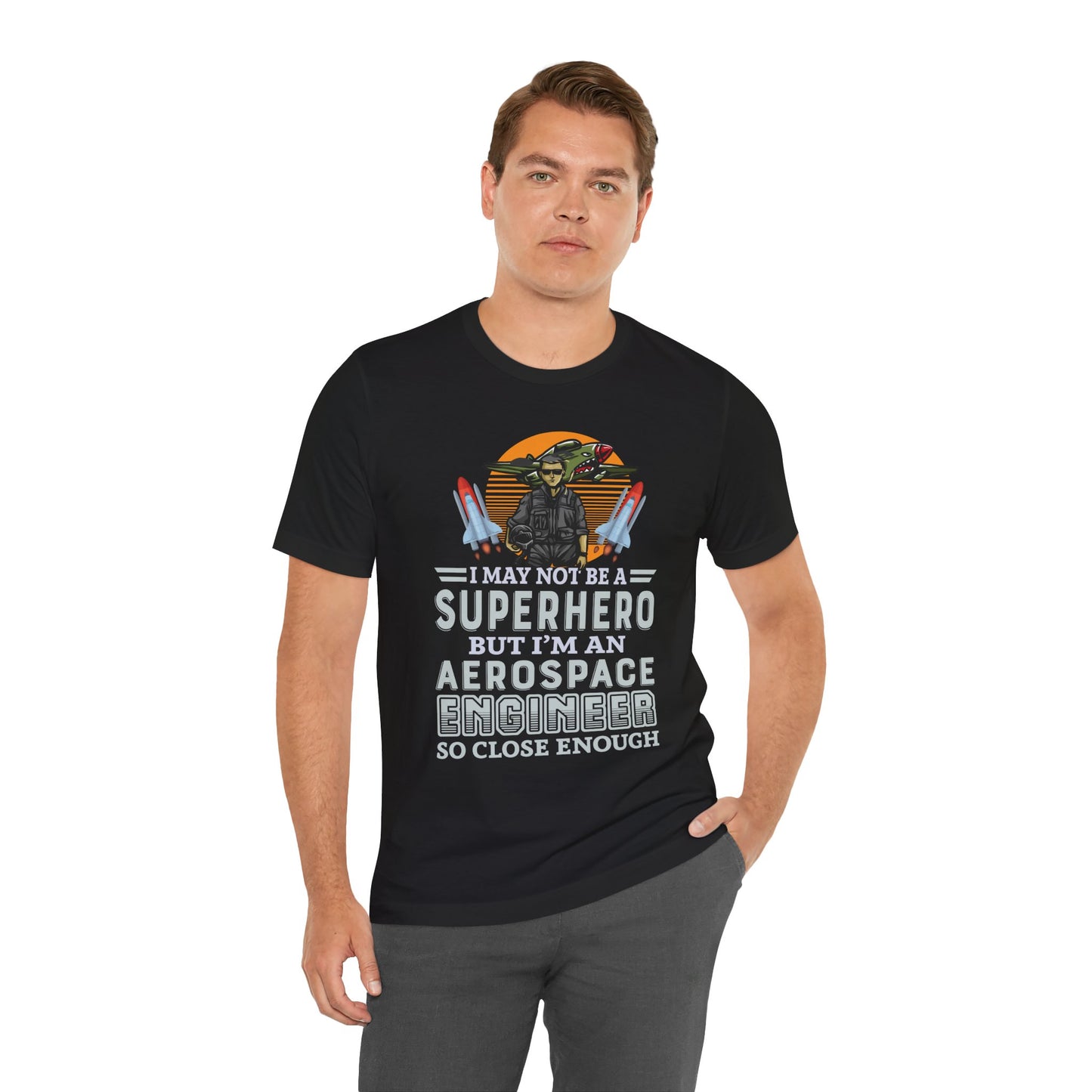 I May Not A Superhero, But I'm An Aerospace Engineer, So Close Enough Jersey Short Sleeve Tee - 13588
