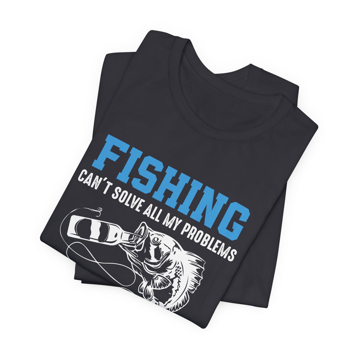 Fishing Can't Solve  All My Problems, That's What The Beer Is For - Unisex Jersey Short Sleeve Tee - 14188