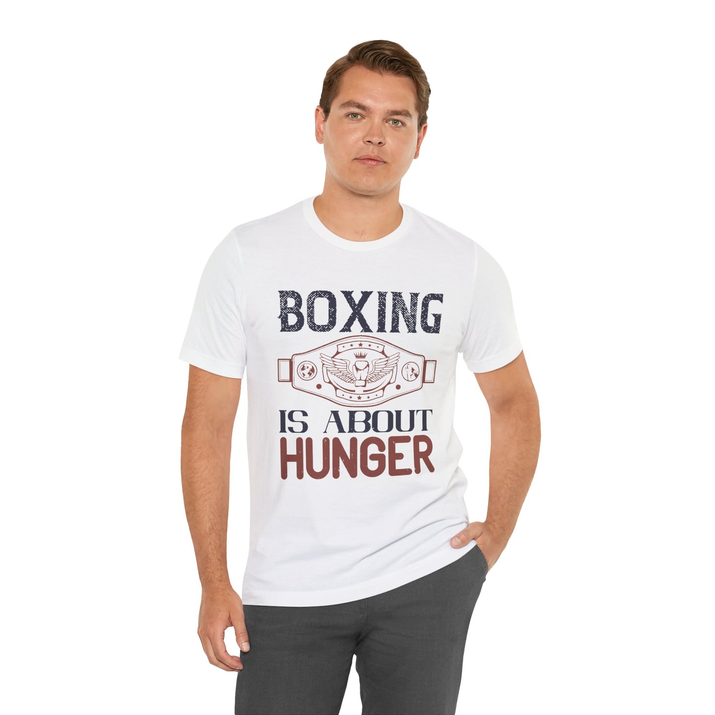Boxing is about hunger - Unisex Jersey Short Sleeve Tee - 11465