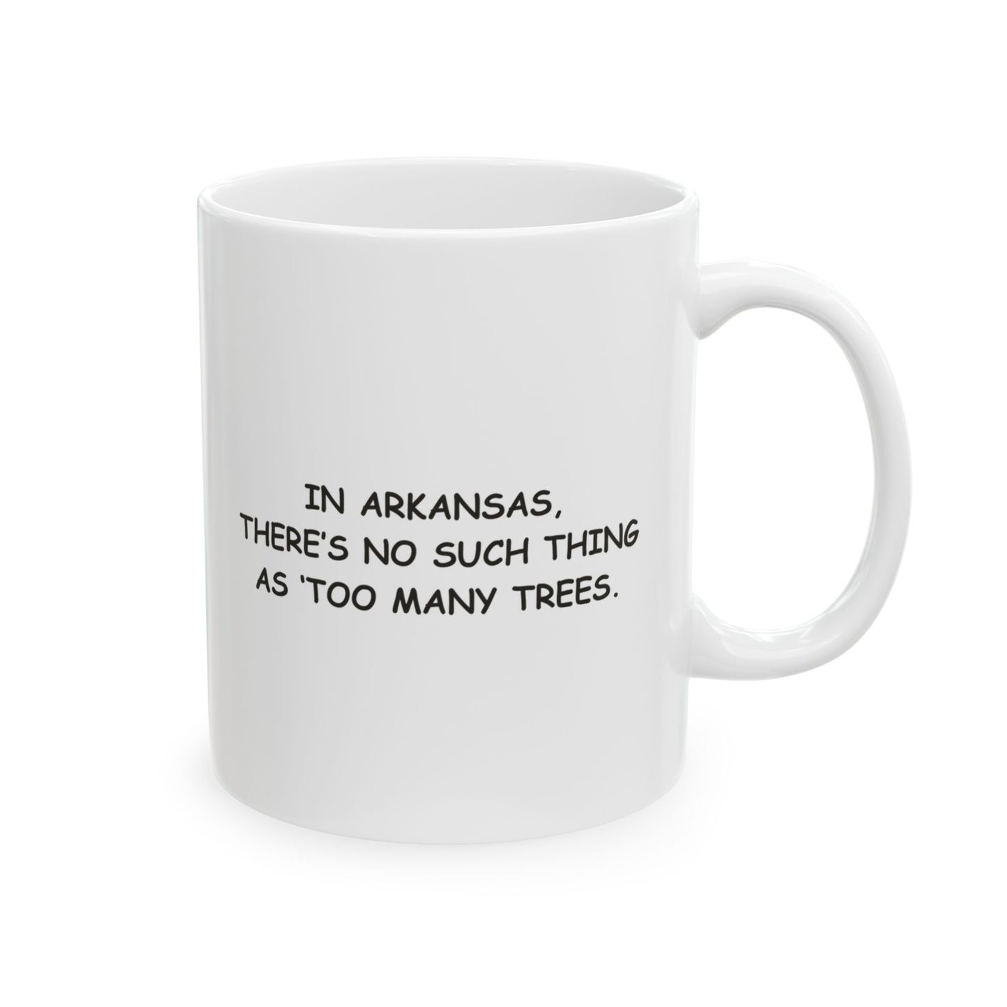 "In Arkansas, there’s no such thing as ‘too many trees.’" Ceramic Mug - 13310