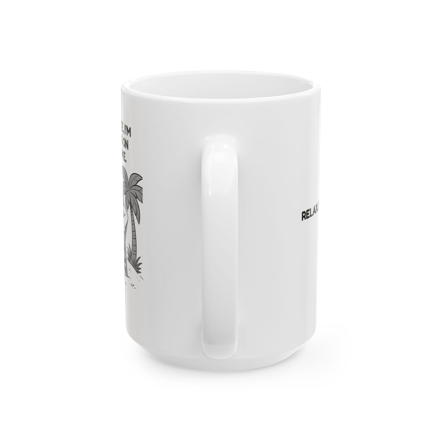 “I’m not late, I’m operating on island time.”  (Relax, it’s still today.) Ceramic Mug - 13964