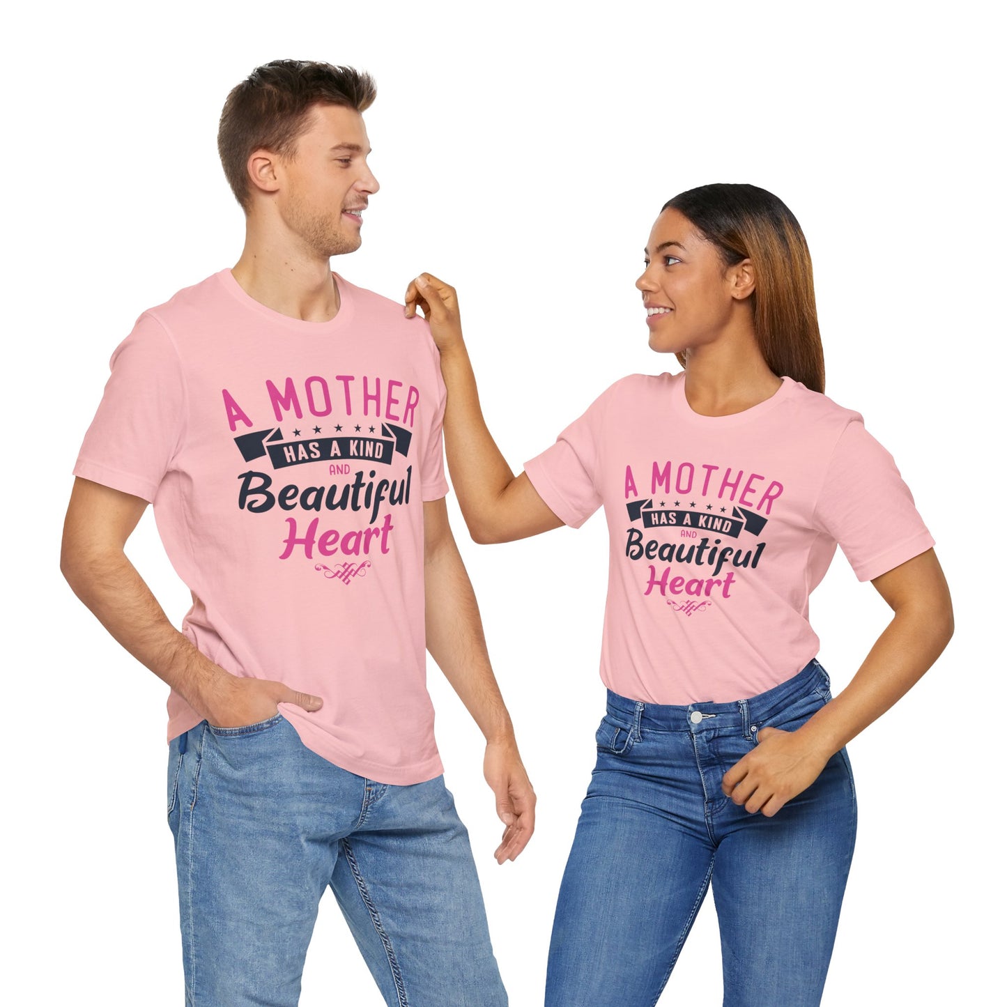 A Mother Has A Kind & Beautiful Heart - Unisex Jersey Short Sleeve Tee - 12944