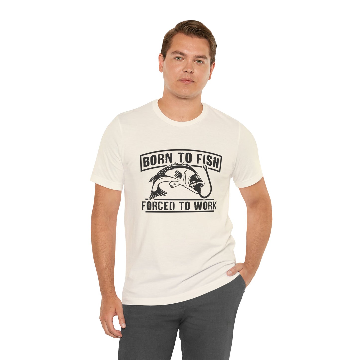 Fishing:  Born to Fish, Forced To Work- Unisex Jersey Short Sleeve Tee - 14046