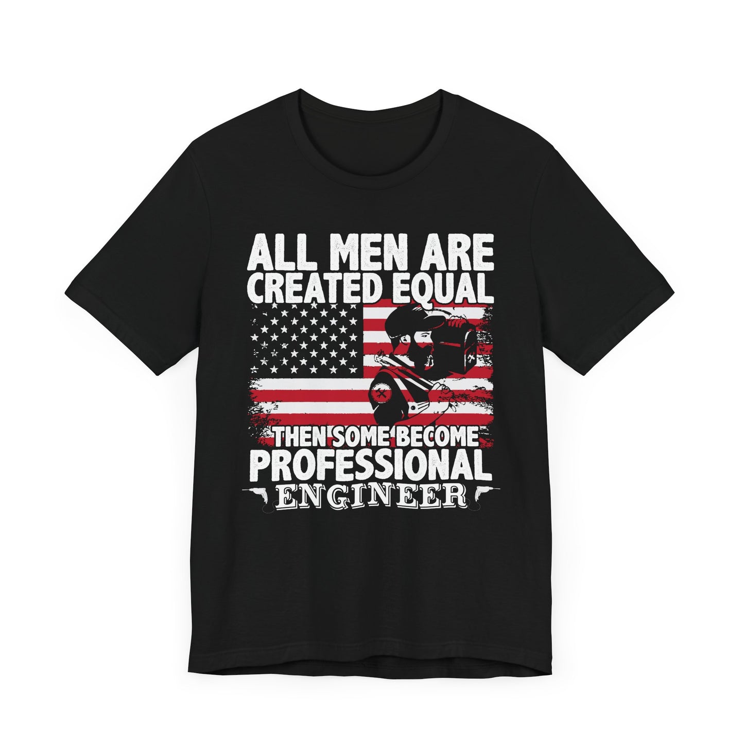 Engineer: All men Are Created Equal, Then Some Become Professional Engineer - Unisex Jersey Short Sleeve Tee - 13659