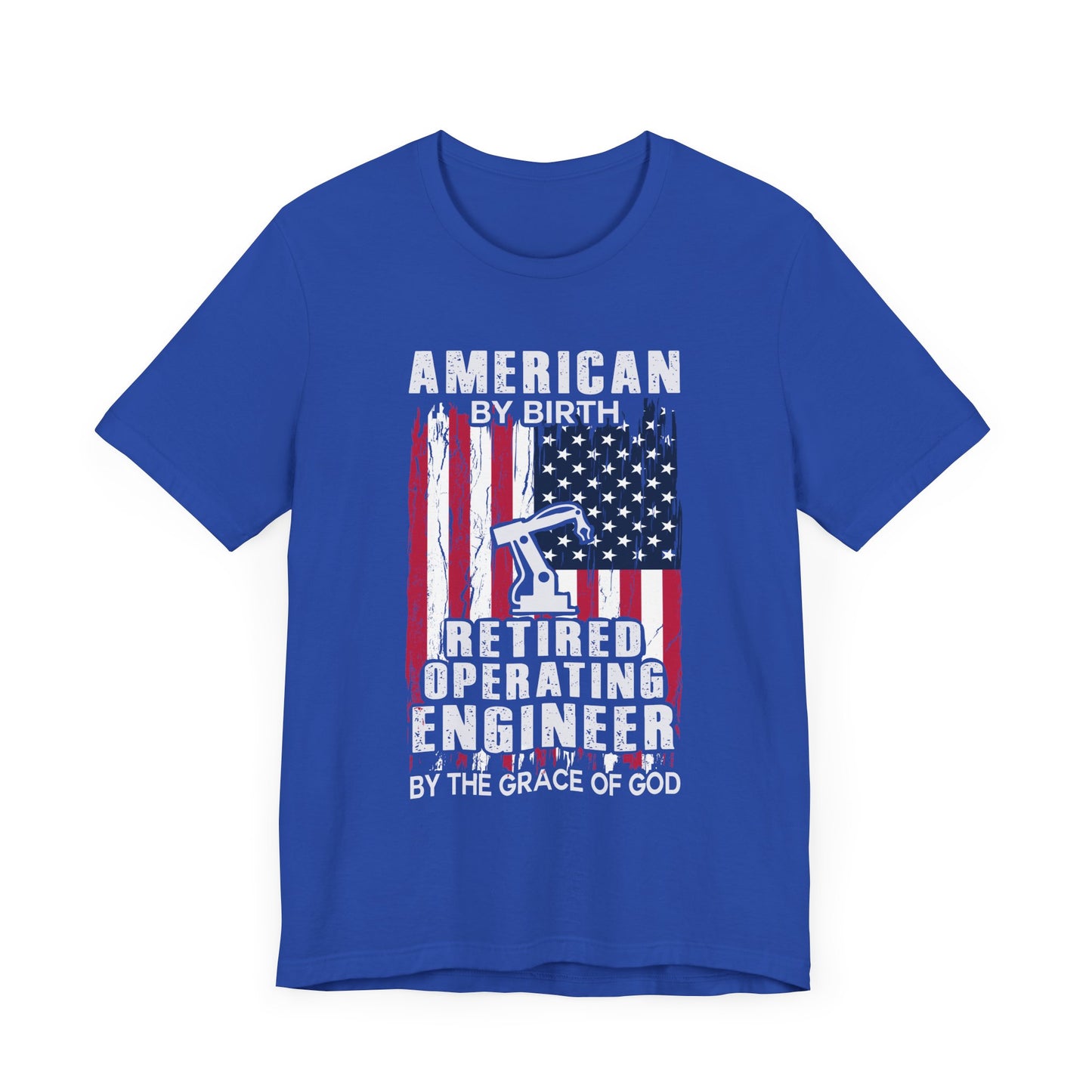 American By Birth, Retired Operating Engineer By The Grace Of God - Jersey Short Sleeve Tee - 13587