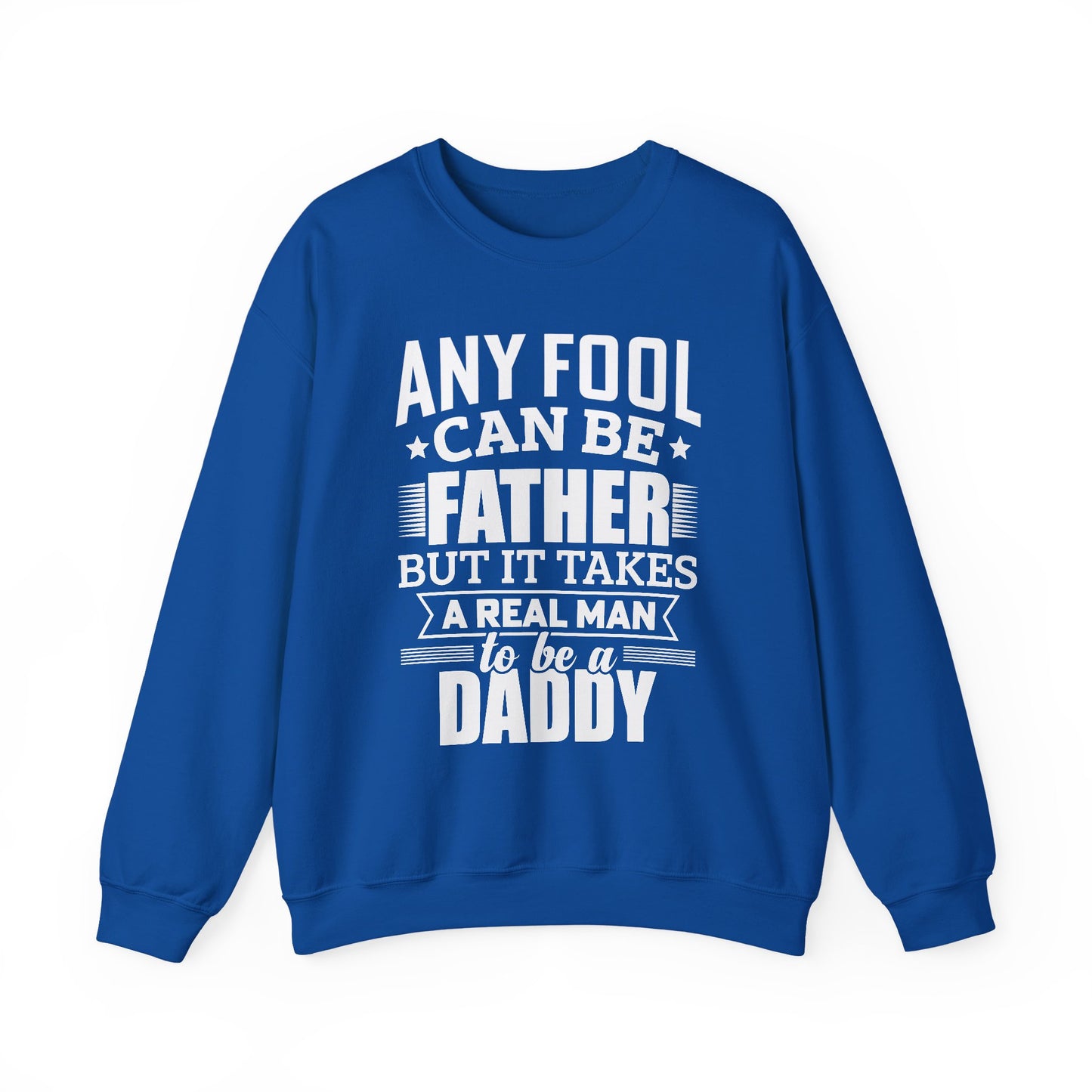 "Any Fool Can Be Father, But It Takes A Real Man To Be A Daddy" Unisex Heavy Blend™ Crewneck Sweatshirt - 12905