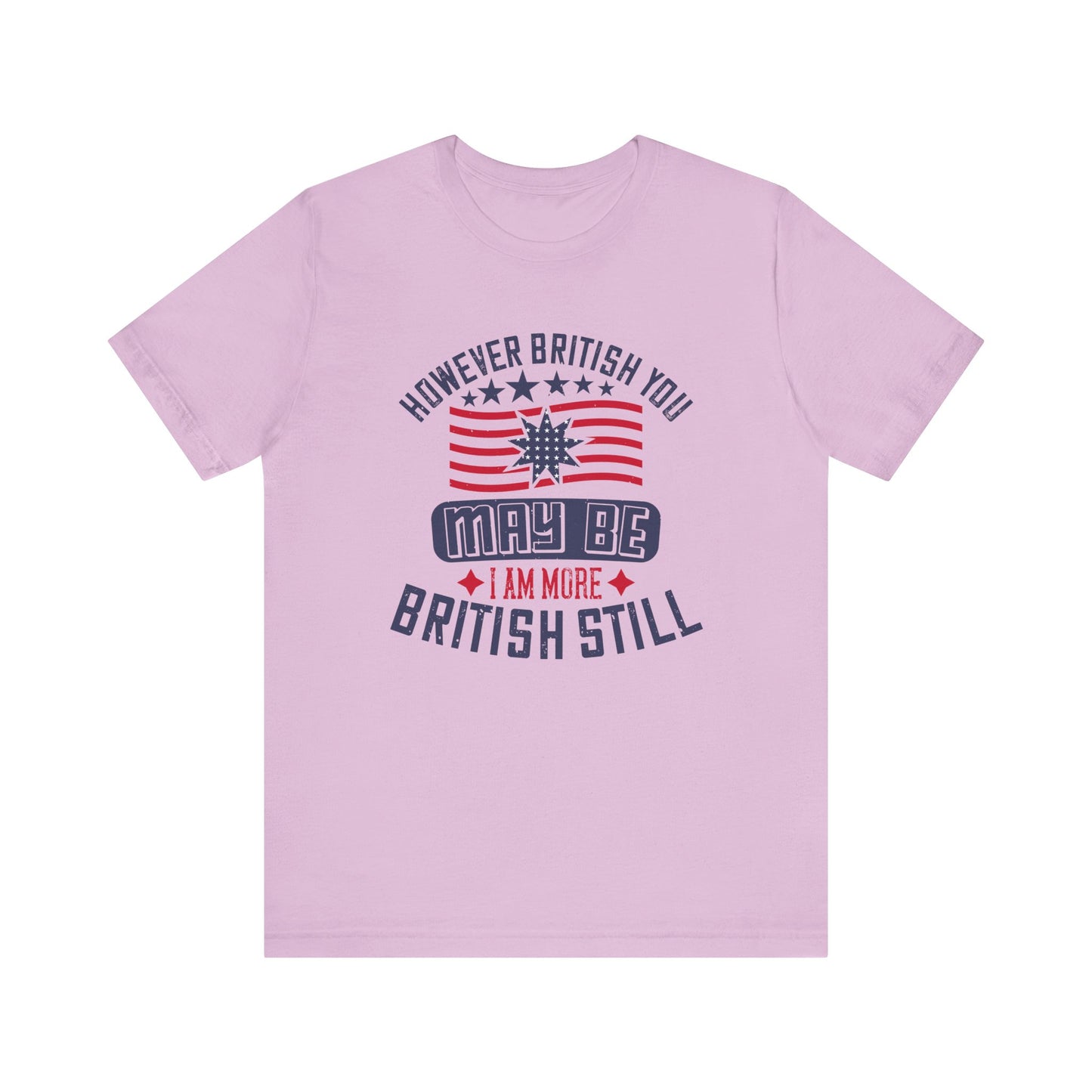 Unisex Jersey Tee - 'However British you may be, I am more British still' Graphic Shirt, Casual Wear - 13819
