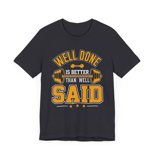 Gym: Well Done Is Better Than Well Said - Unisex Jersey Short Sleeve Tee