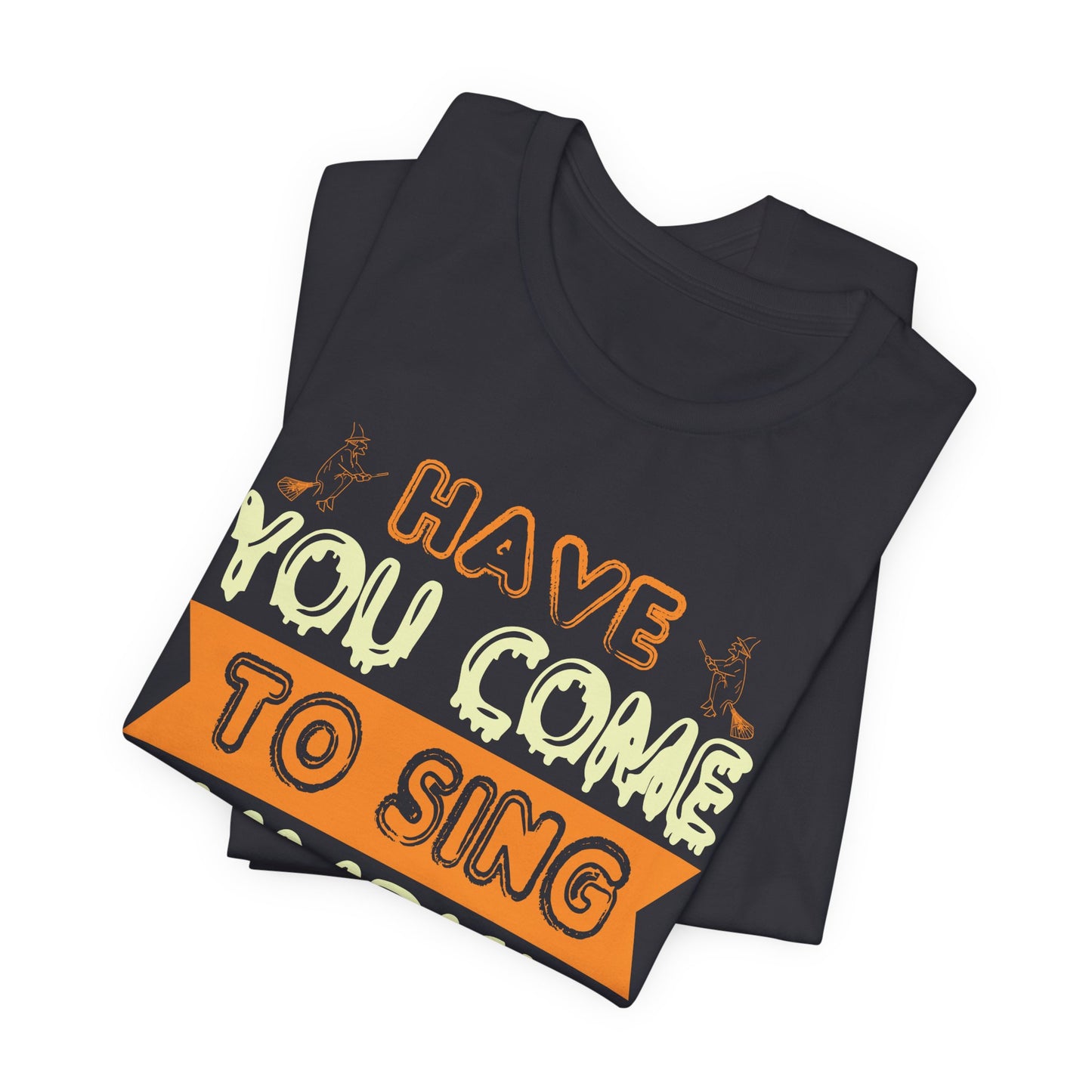 Have You Come to Sing Pumpkin Carols - Unisex Jersey Short Sleeve Tee