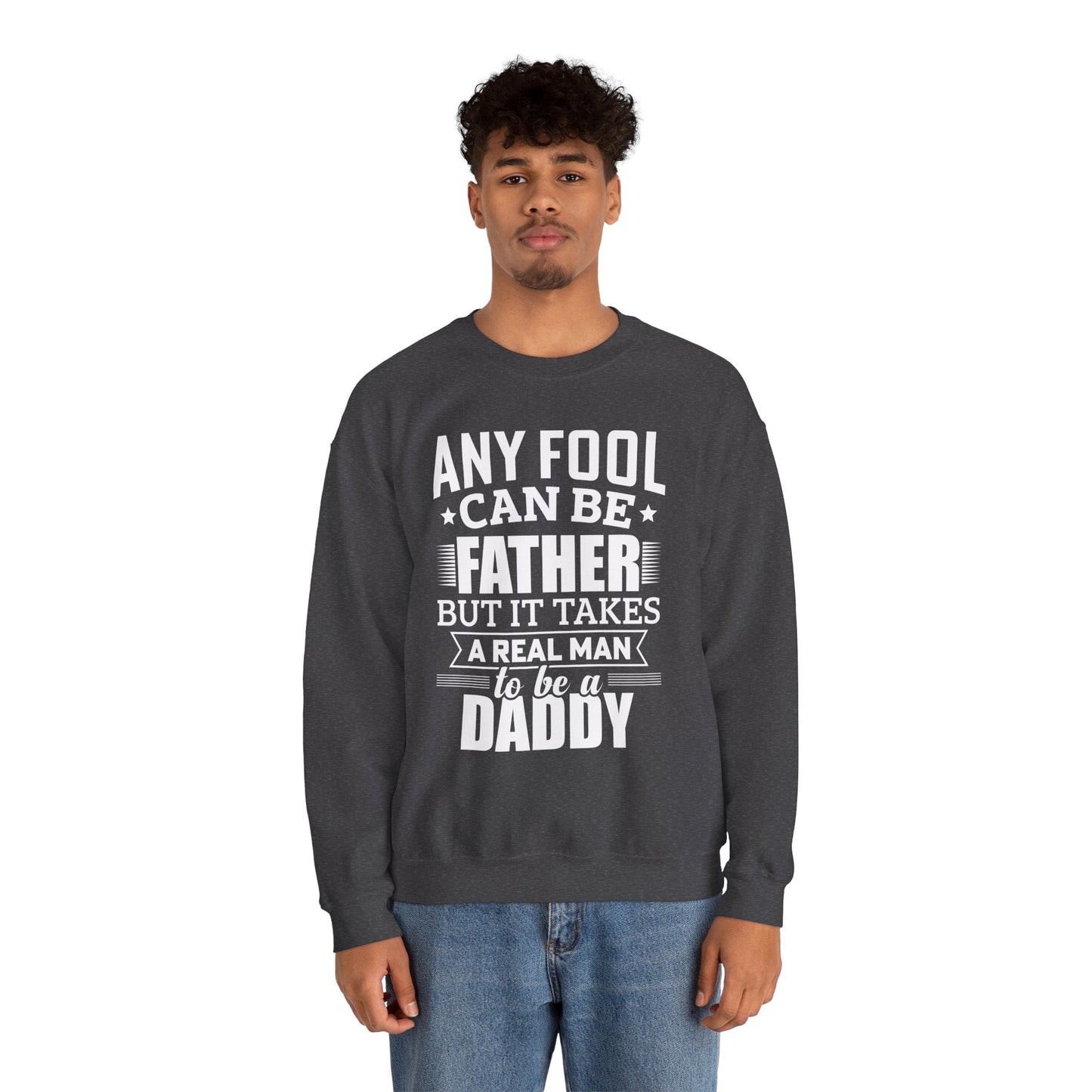 "Any Fool Can Be Father, But It Takes A Real Man To Be A Daddy" Unisex Heavy Blend™ Crewneck Sweatshirt - 12905