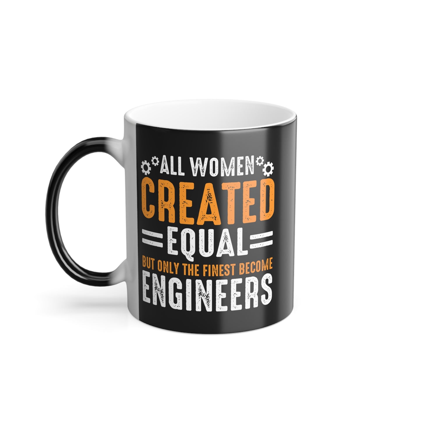 Women Are Created Equal, Only The Finest Become Engineers - Color Morphing Mug, 11oz - 13544