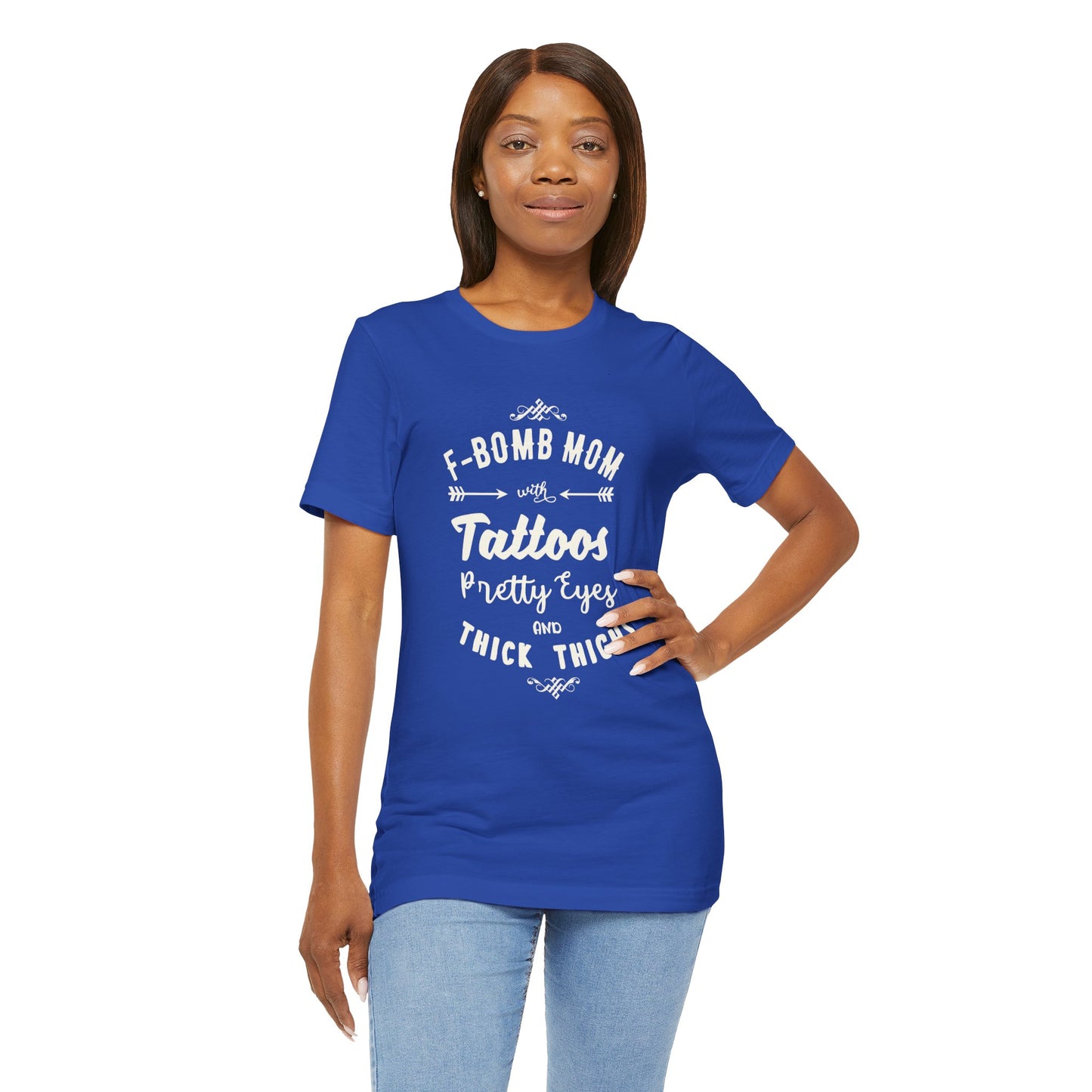 F-Bomb Mom, Tattoos, Pretty Eyes & Think Thighs - Unisex Jersey Short Sleeve Tee