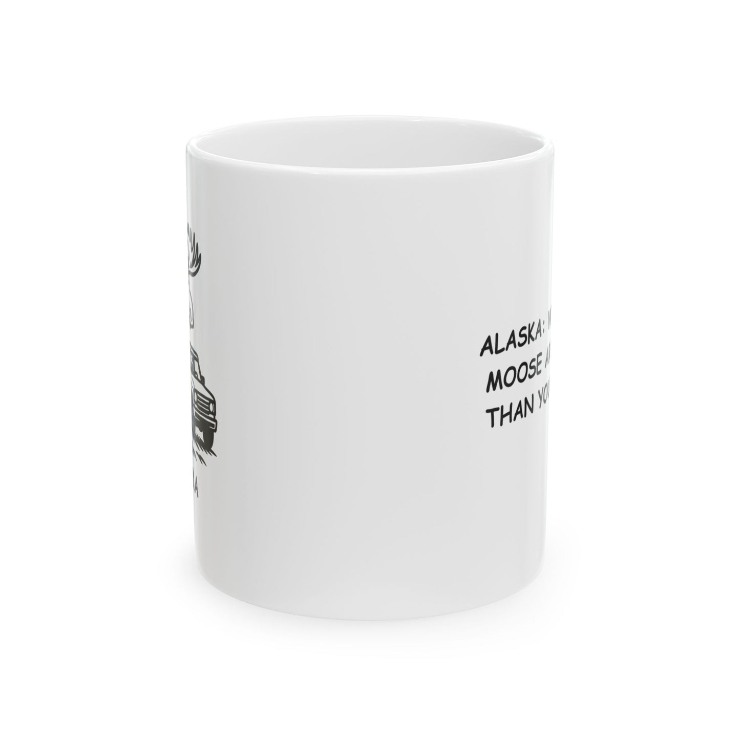 "Alaska: Where the moose are bigger than your truck." Ceramic Mug, 11/15oz - 12975