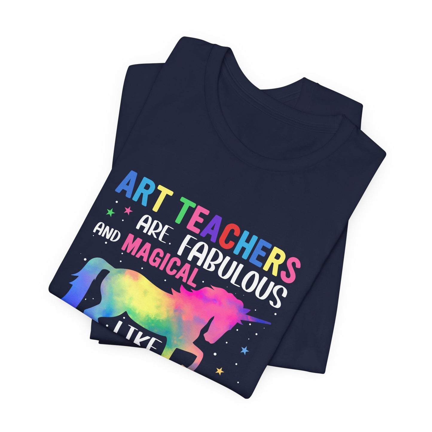 Teacher: Art Teachers Are Fabulous And Magical Like A Unicorn Only Better - Unisex Jersey Short Sleeve Tee