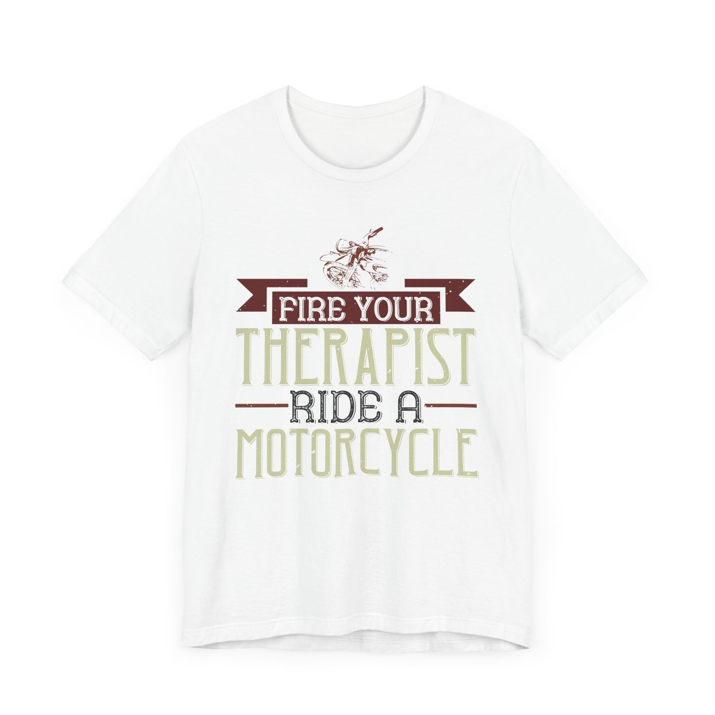 Fire Your Therapist, Ride a Motorcycle - Unisex Jersey Short Sleeve Tee - 13712