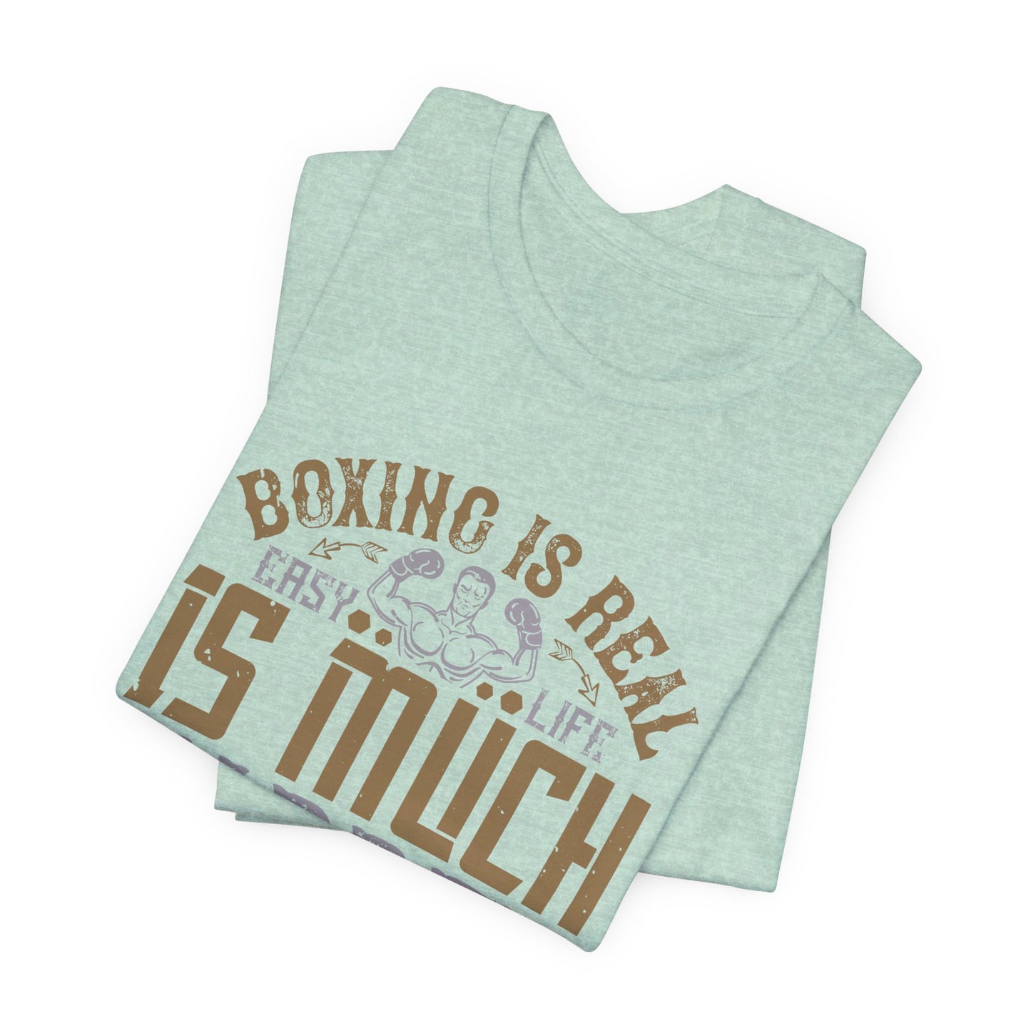 Boxing Is Real Easy. Life Is Much Harder - Unisex Jersey Short Sleeve Tee