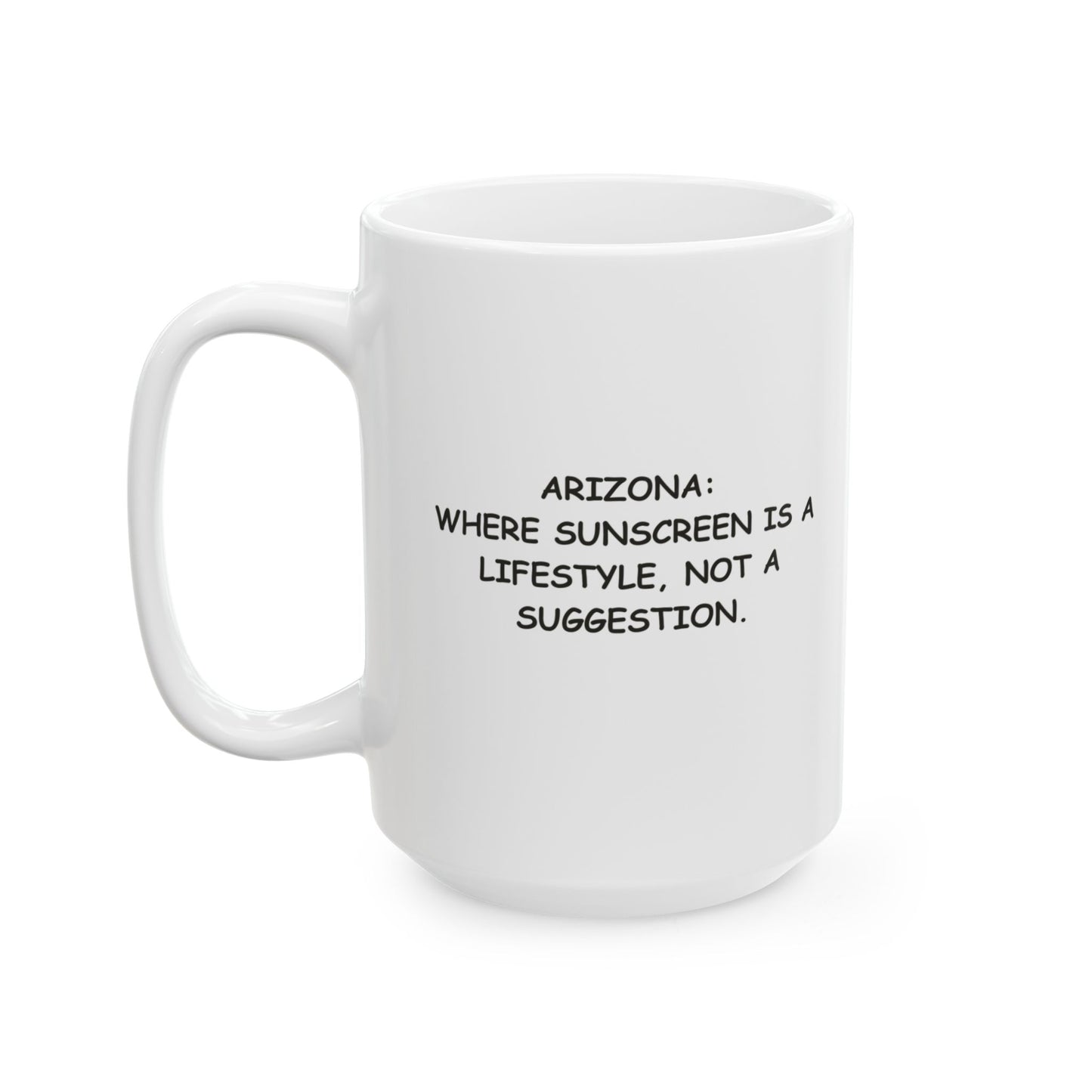 "Arizona: Where sunscreen is a lifestyle, not a suggestion." Ceramic Mug - 13076