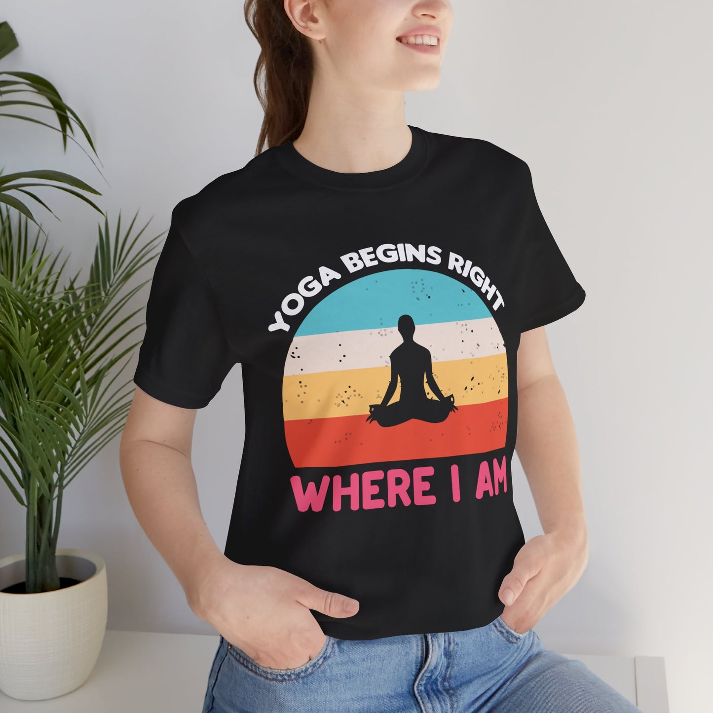 Yoga Begins Right Where I Am - Unisex Jersey Short Sleeve Tee