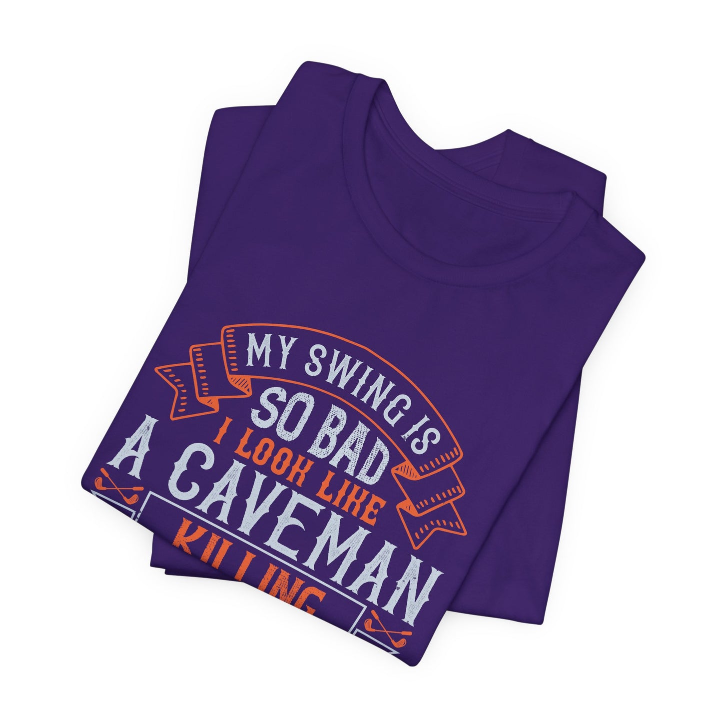 My Swing Is So Bad, I Look Like a Caveman Killing His Lunch - Unisex Jersey Short Sleeve Tee