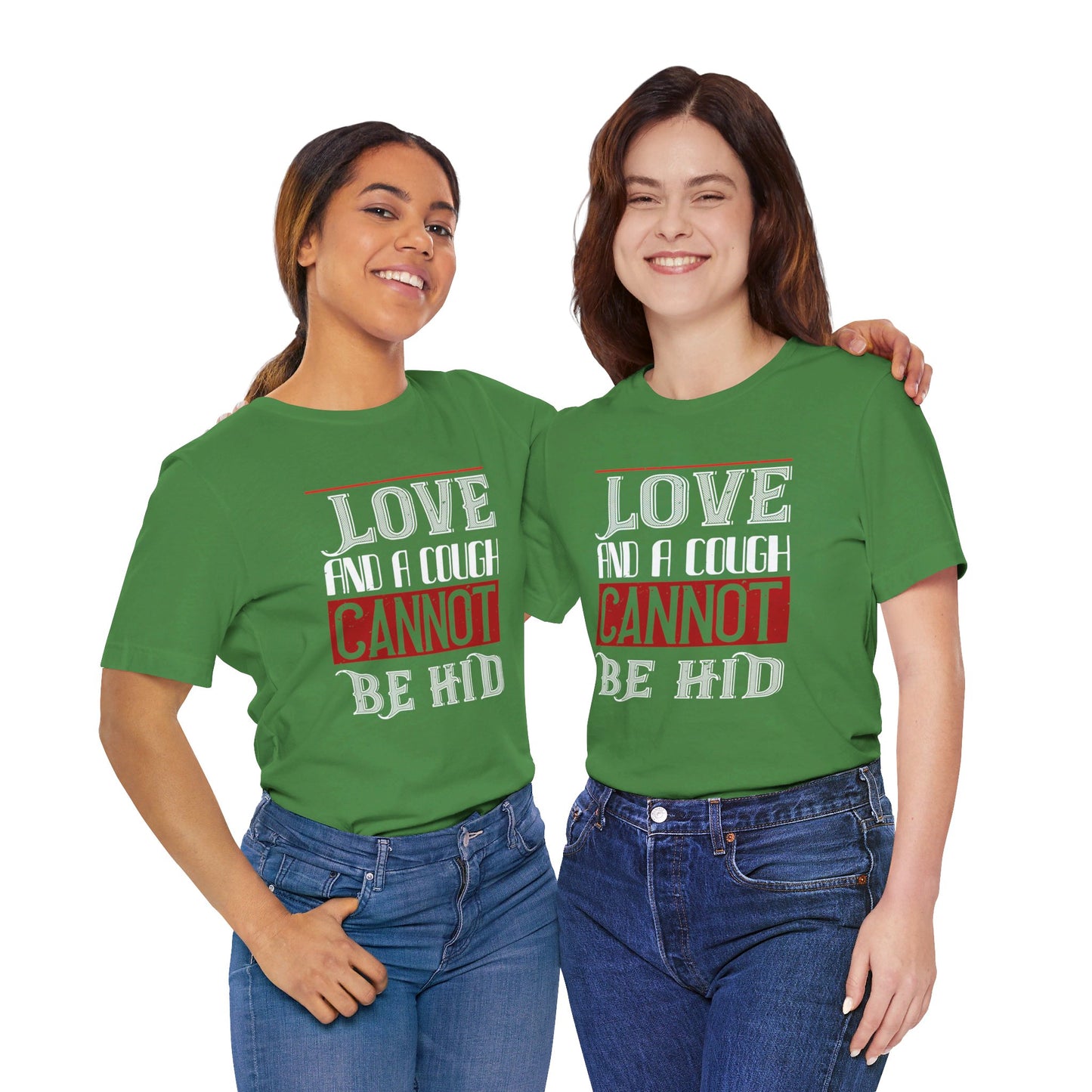 Love and a Cough Cannot Be Hid - Unisex Jersey Short Sleeve Tee