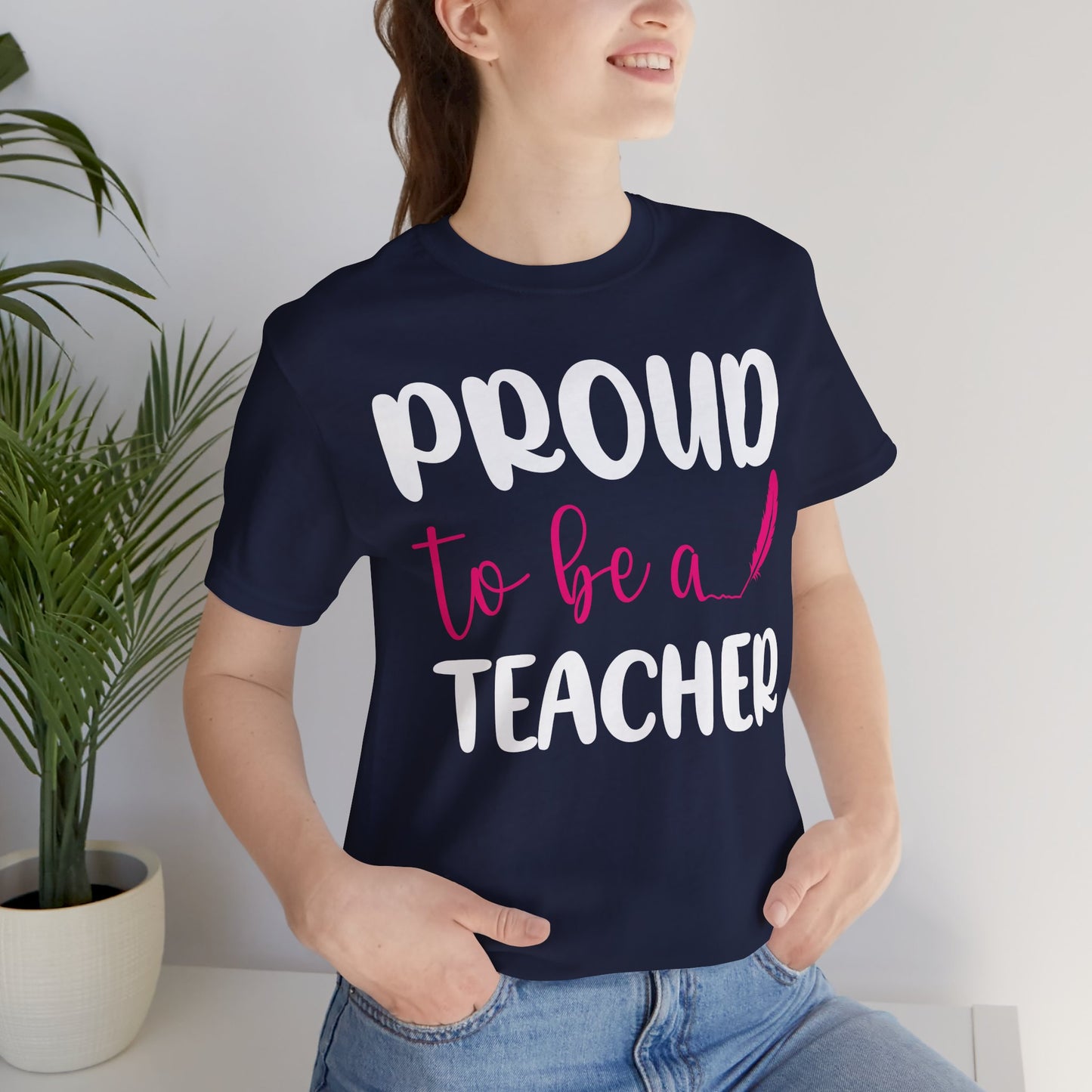 Proud To Be A Teacher - Unisex Jersey Short Sleeve Tee - 13420