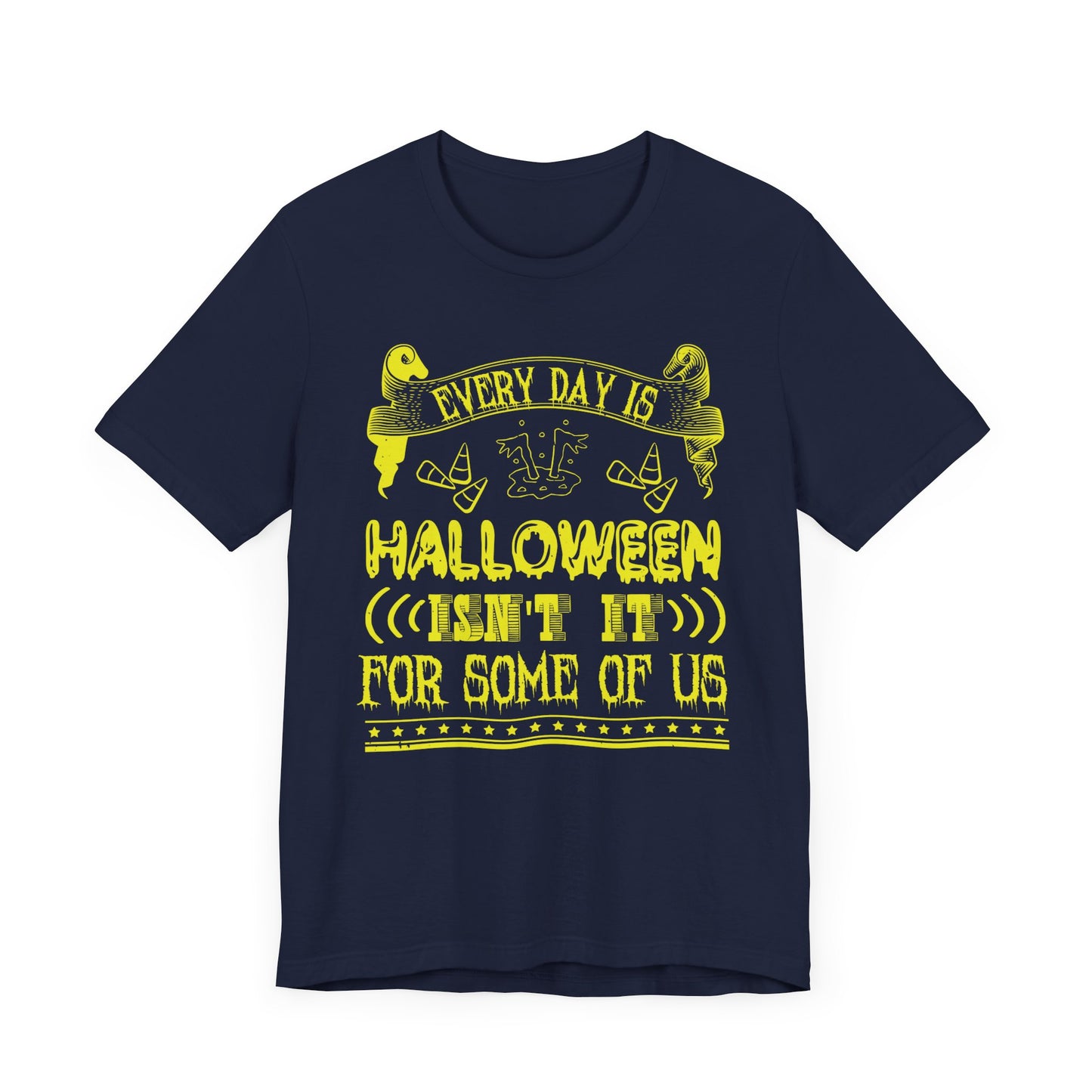 Every Day Is Halloween, Isn't It? (For Some of Us) - Unisex Jersey Short Sleeve Tee