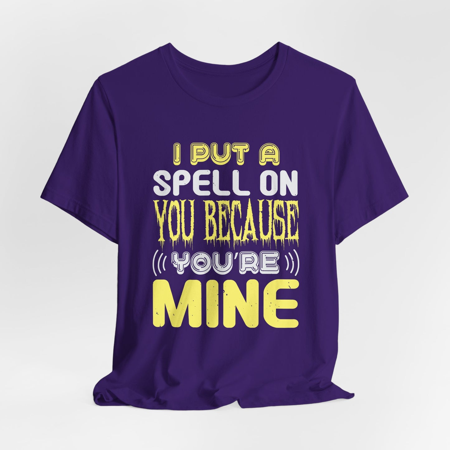 I Put a Spell on You Because You're Mine - Unisex Jersey Short Sleeve Tee - 12443
