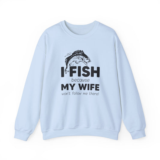 I Fish Because My Wife Won't Follow Me There! - Unisex Heavy Blend™ Crewneck Sweatshirt