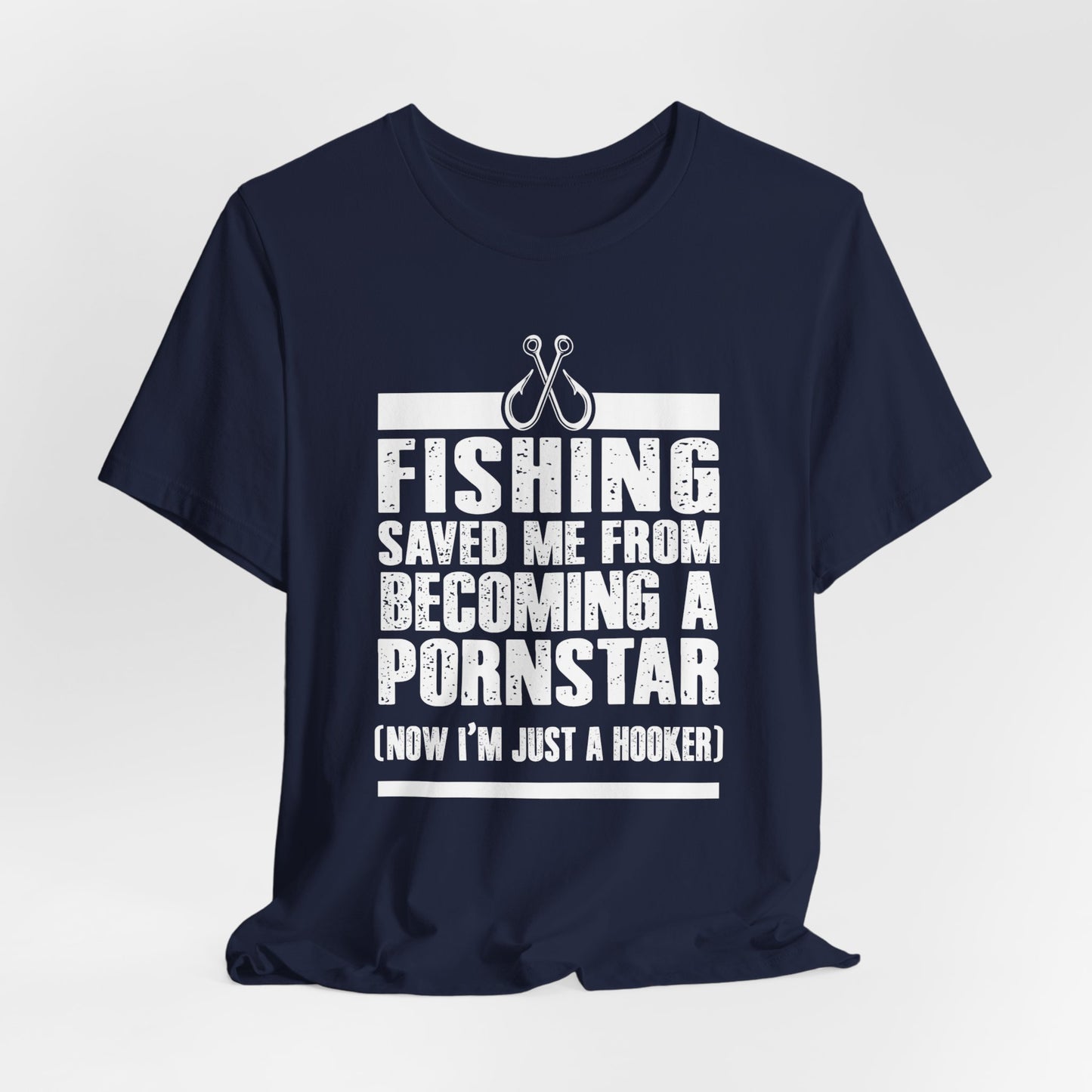 Fishing:  Fishing Saved Me From Becoming A Pornstar (Now I'm Just A Hooker) - Unisex Jersey Short Sleeve Tee