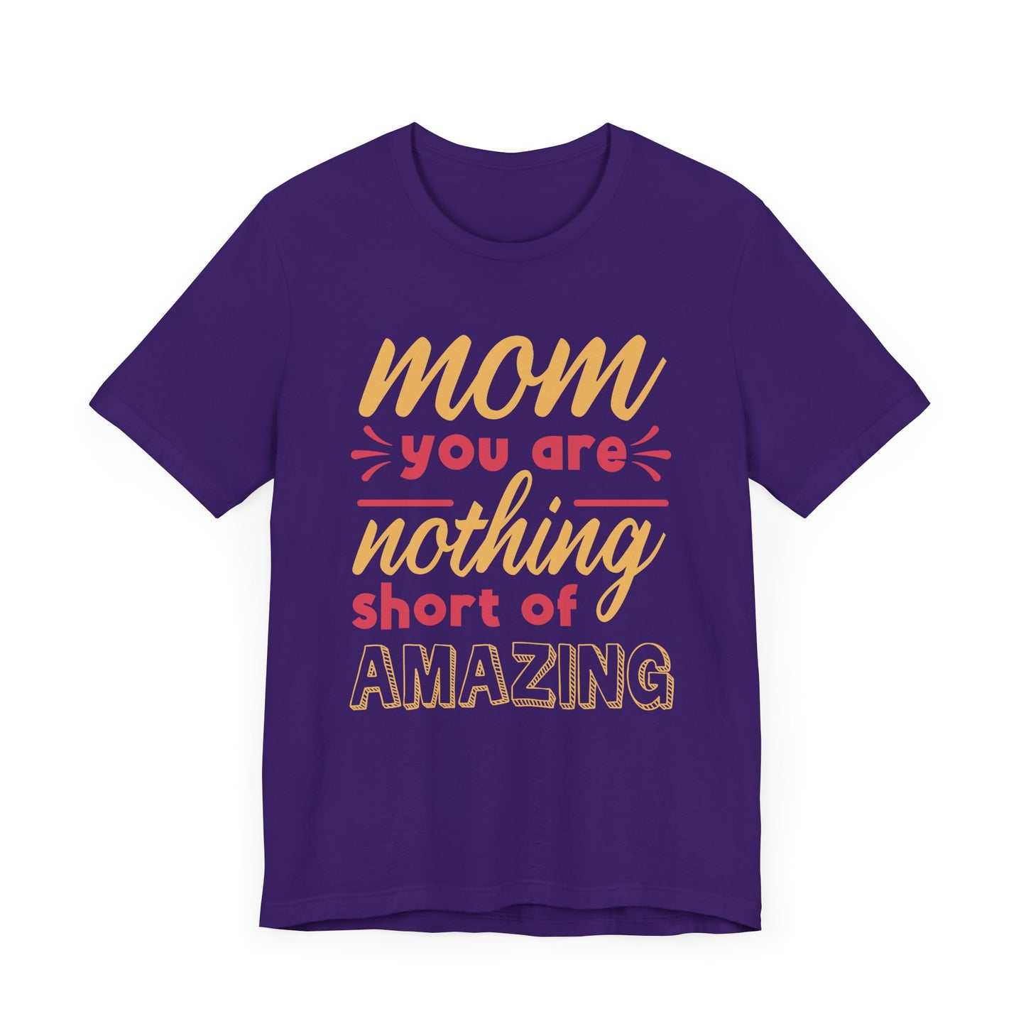 Mom, You Are Nothing Short Of Amazing - Unisex Jersey Short Sleeve Tee - 13044