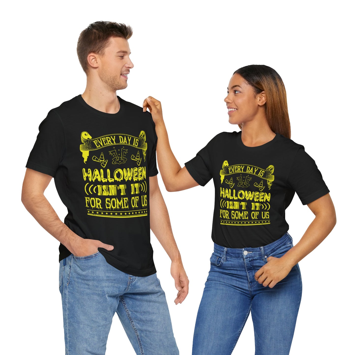 Every Day Is Halloween, Isn't It? (For Some of Us) - Unisex Jersey Short Sleeve Tee