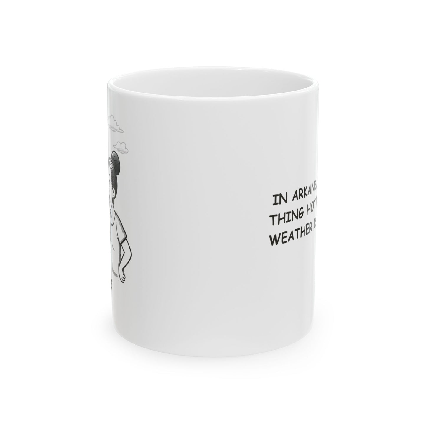 "In Arkansas, the only thing hotter than the weather is the gossip." Ceramic Mug - 13330