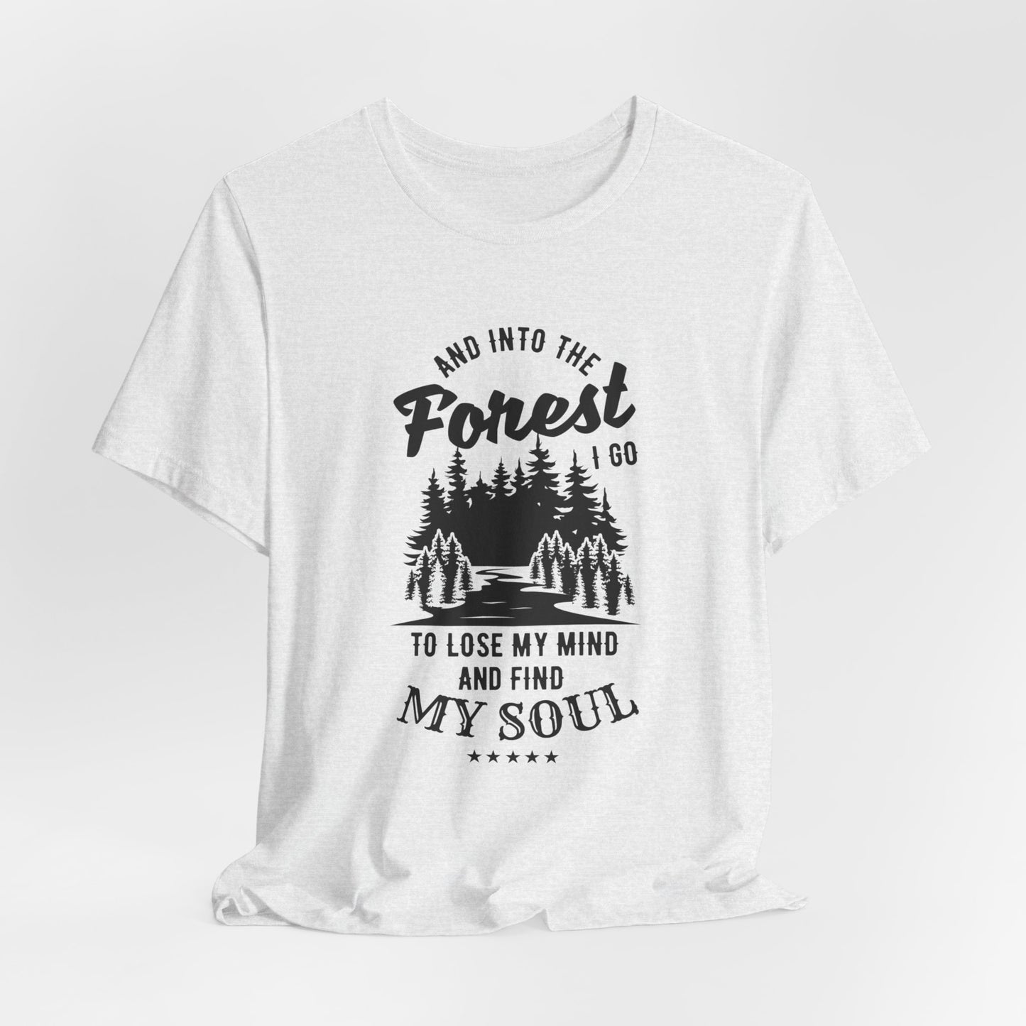 Camping: Into The Forest, I Go To Lose My Mind & Find My Soul  - Unisex Jersey Short Sleeve Tee