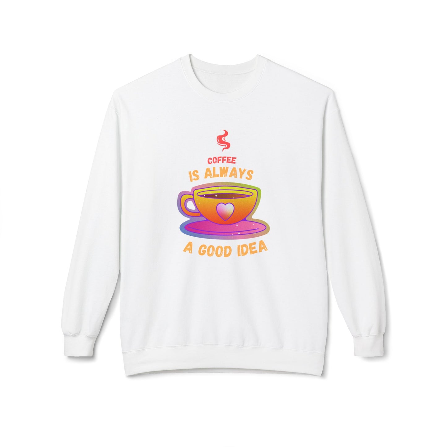 Coffee is Always a Good Idea - Unisex Midweight Softstyle Fleece Crewneck Sweatshirt - 11340