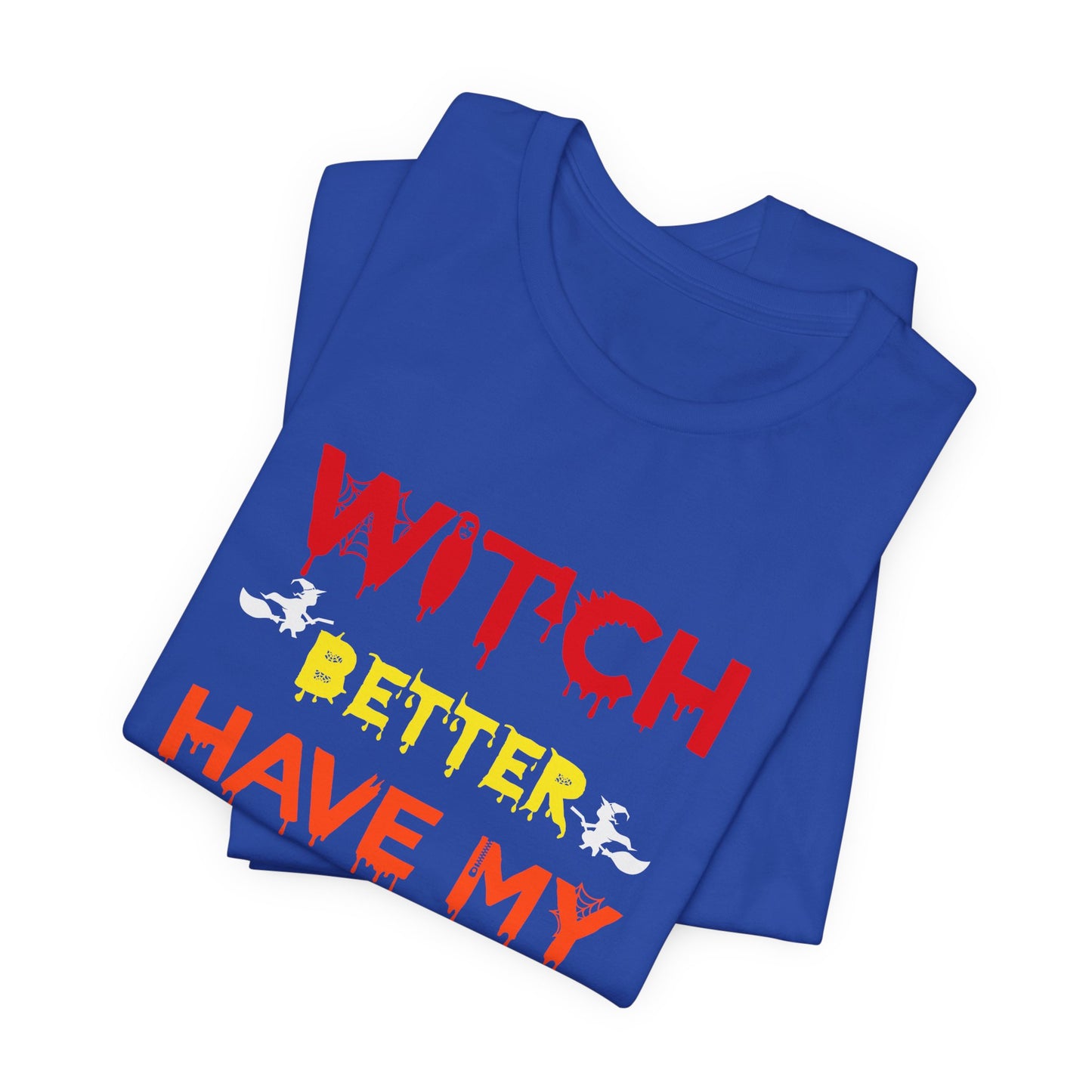 Halloween: Witch Better Have My Candy - Unisex Jersey Short Sleeve Tee